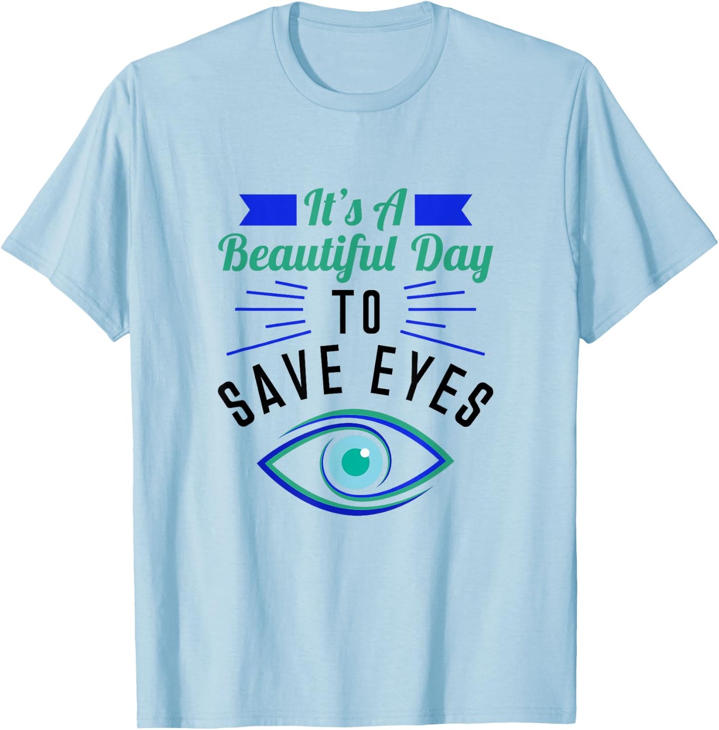 Eye Surgeon - A Beautiful Day To Save Eyes T-Shirt - T-Shirt | Light Blue