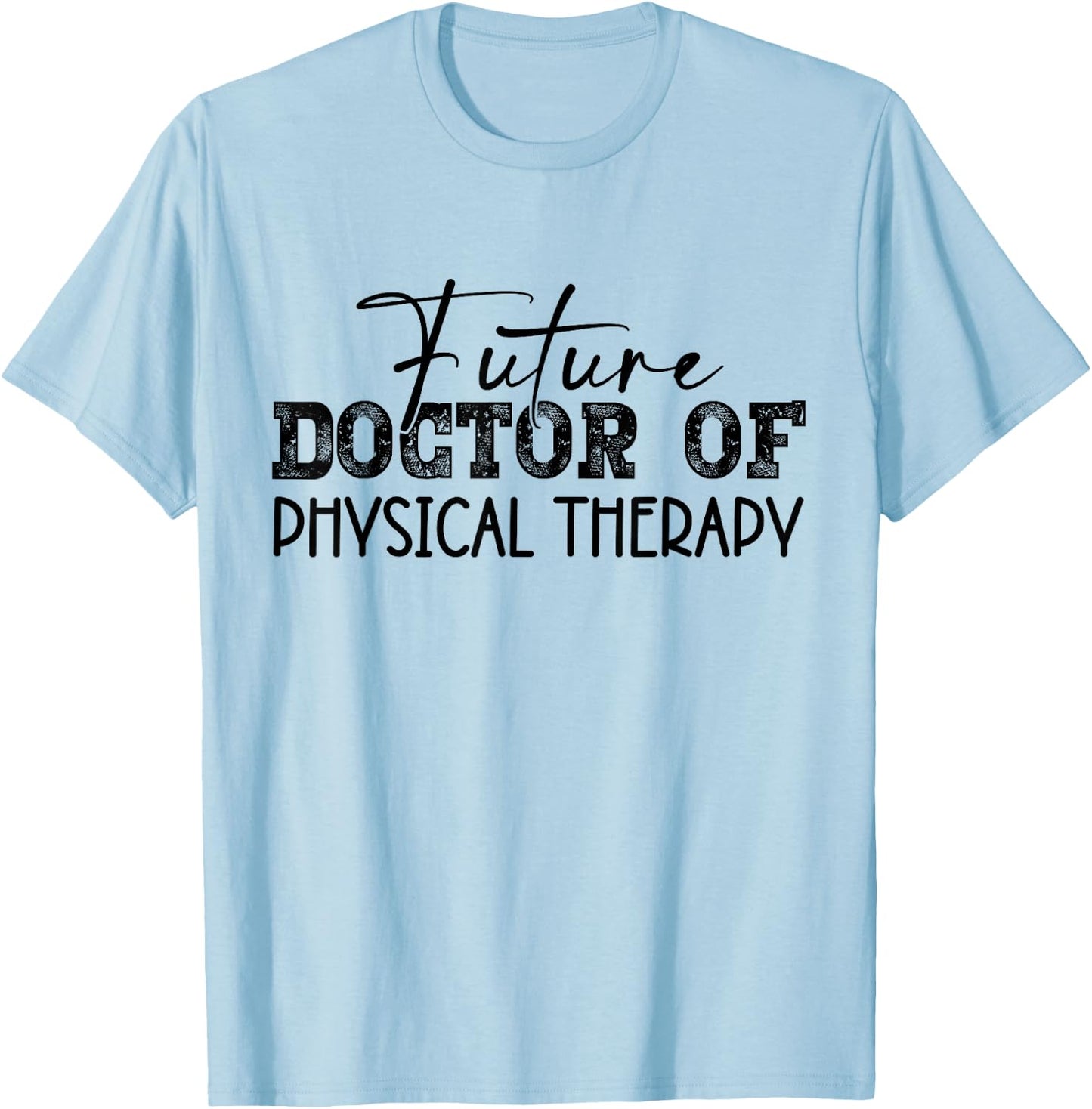 Future Doctor Of Physical Therapy DPT Graduation Therapist T-Shirt - T-Shirt | Light Blue