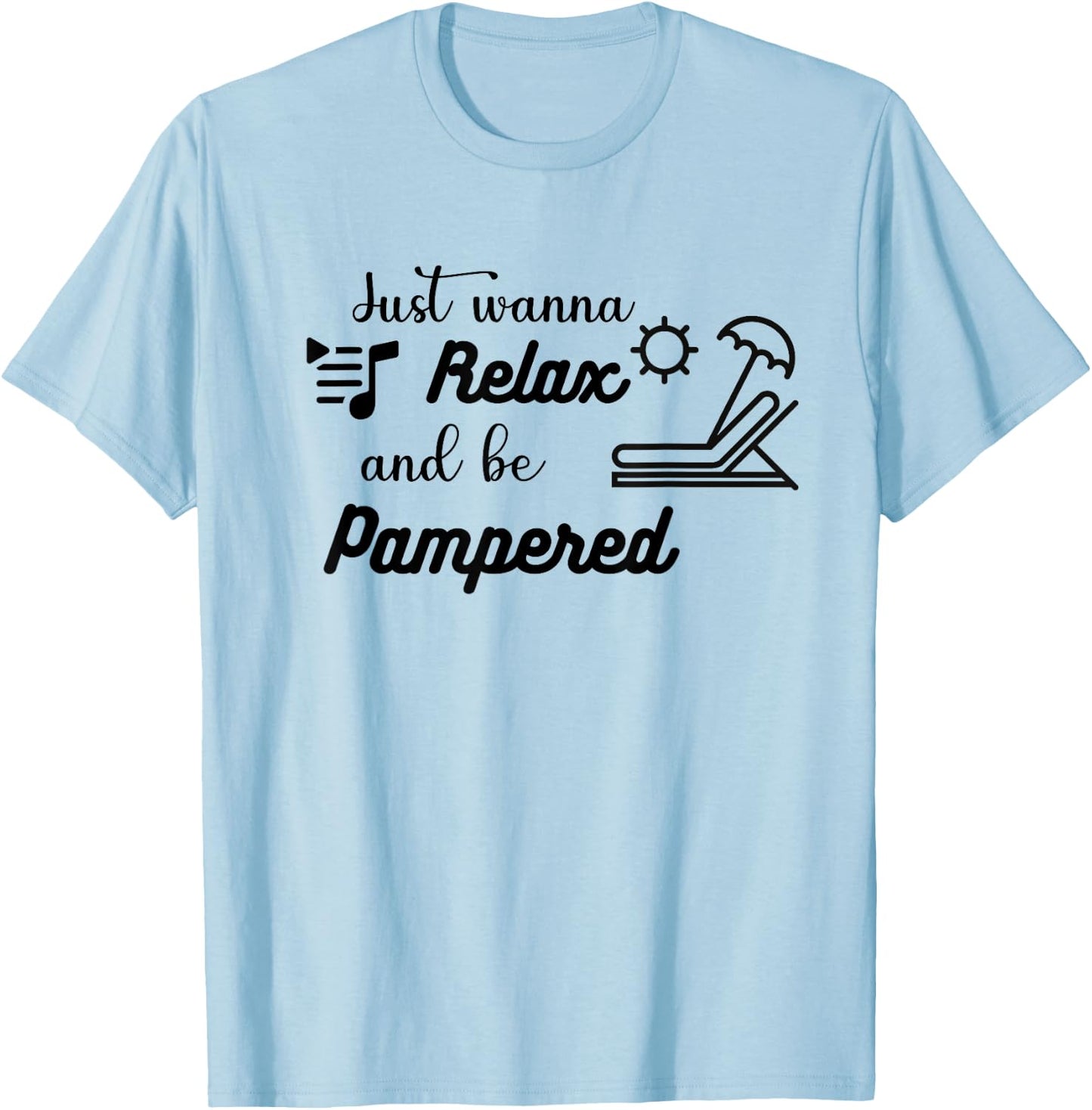 Relax and be Pampered Gift Women Casual Funny Cute T-Shirt - T-Shirt | Light Blue