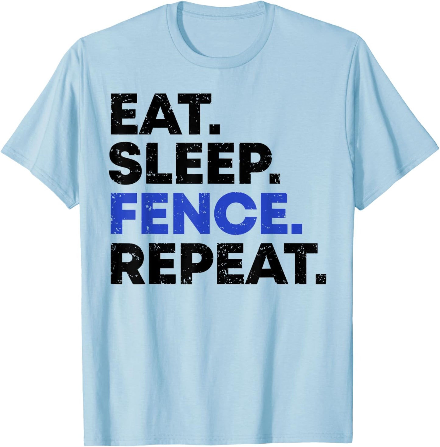 EAT SLEEP FENCE REPEAT Fencing Gift Distressed Fencer T-Shirt - T-Shirt | Light Blue