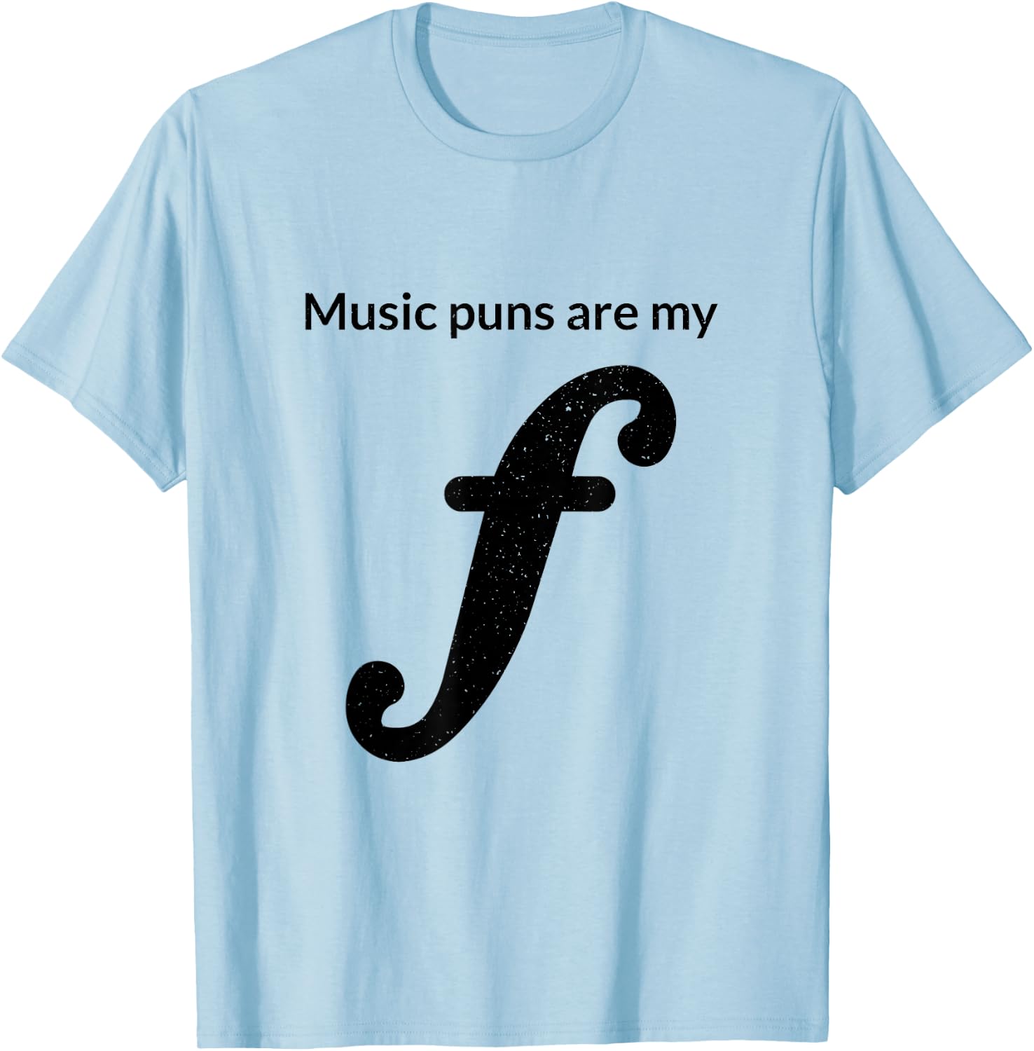 Music Puns Are My Forte Funny Musician Theory Musical Joke T-Shirt - T-Shirt | Light Blue