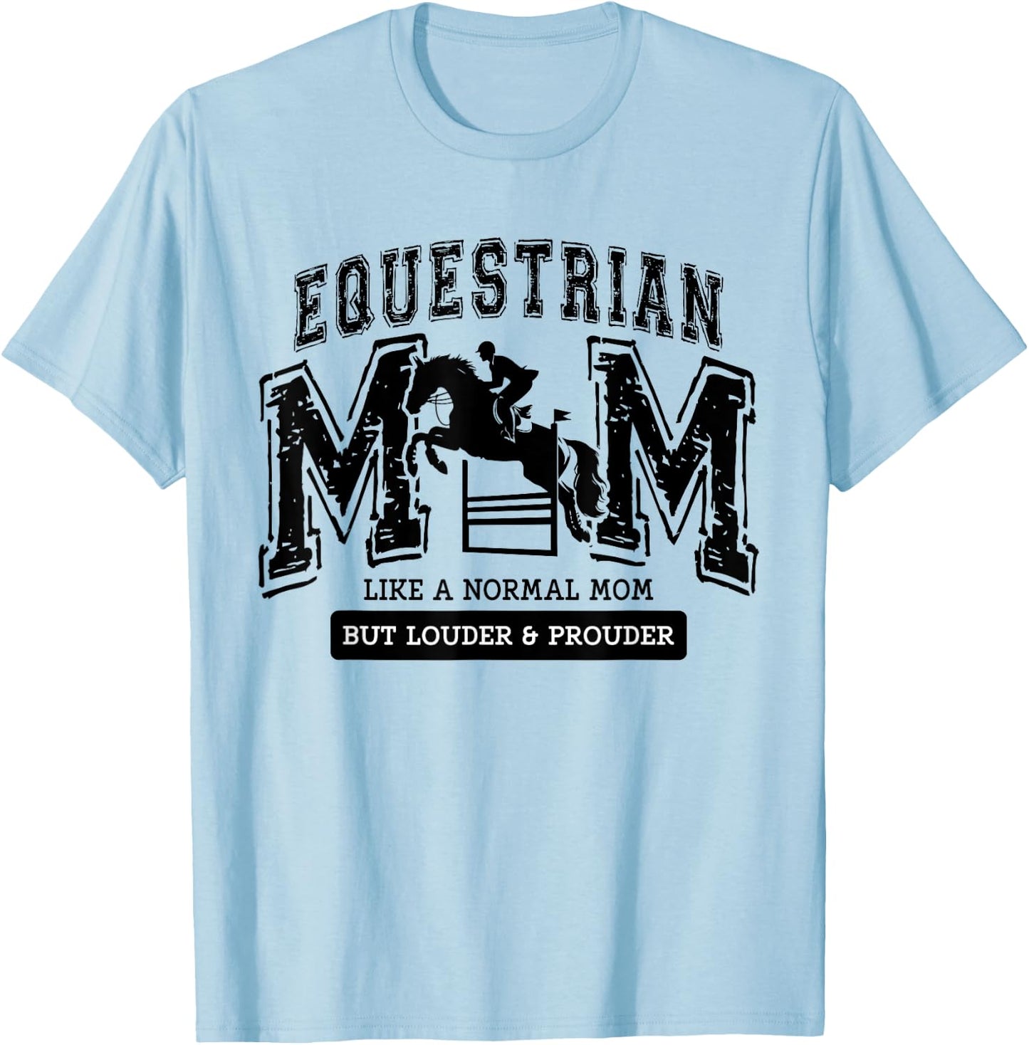 Loud Proud Equestrian Mom Horse Show Mama Funny Cute T-Shirt - T-Shirt | Light Blue