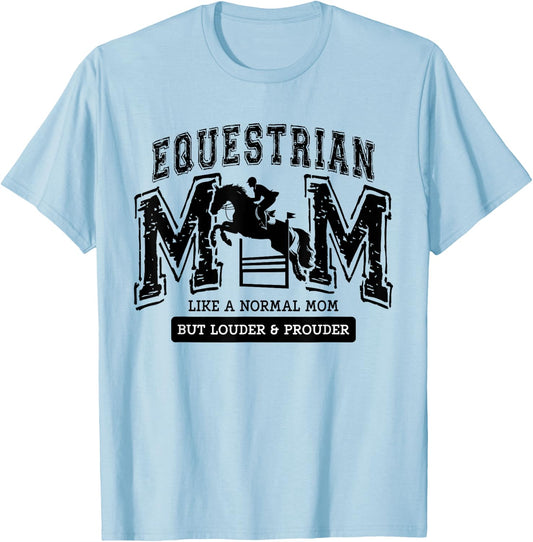 Loud Proud Equestrian Mom Horse Show Mama Funny Cute T-Shirt - T-Shirt | Light Blue