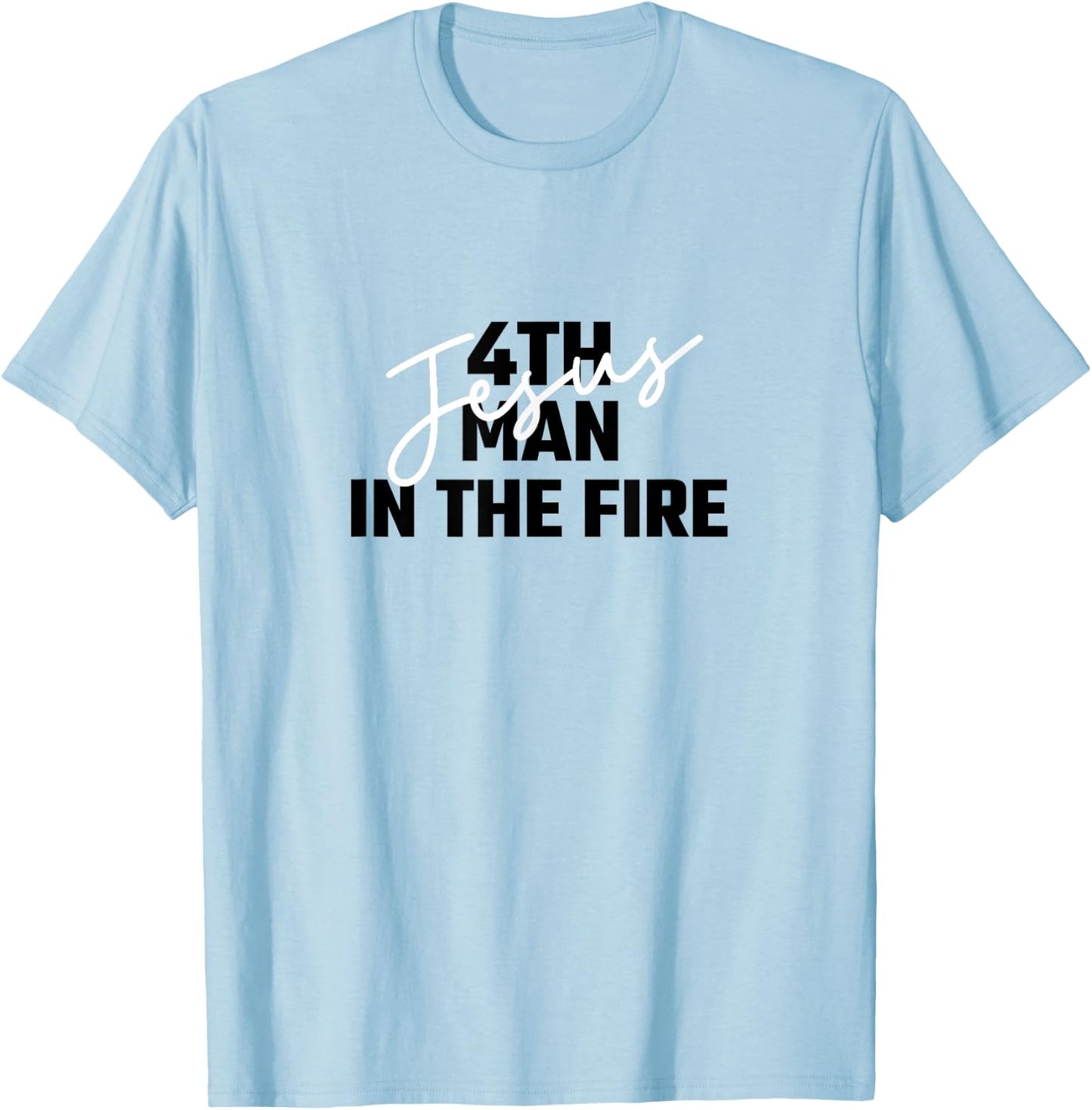 4th Man In The Fire Jesus Christian Faith Men Women T-Shirt - T-Shirt | Light Blue