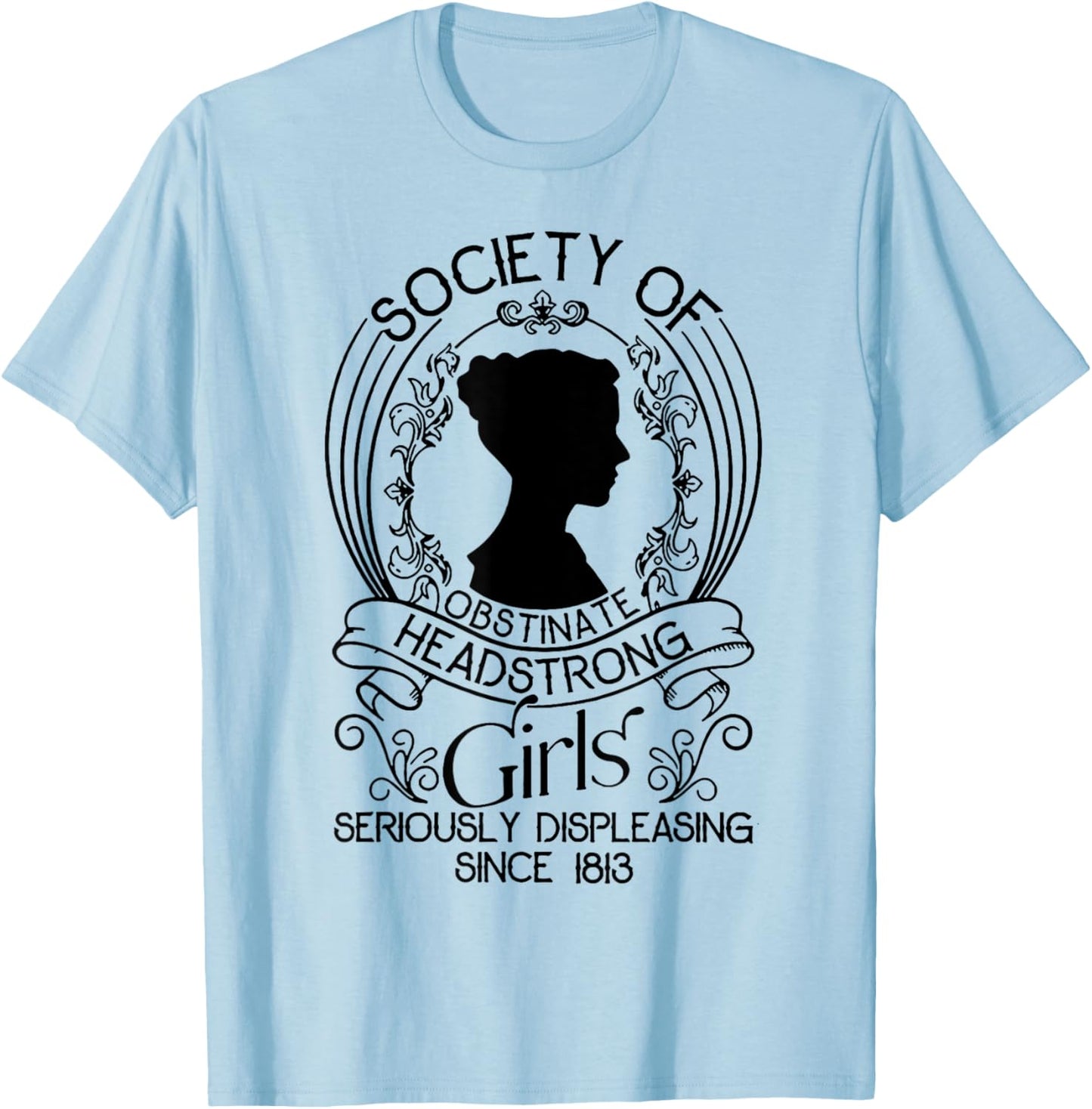 Society Of Obstinate Headstrong Girls Seriously Displeasing T-Shirt - T-Shirt | Light Blue