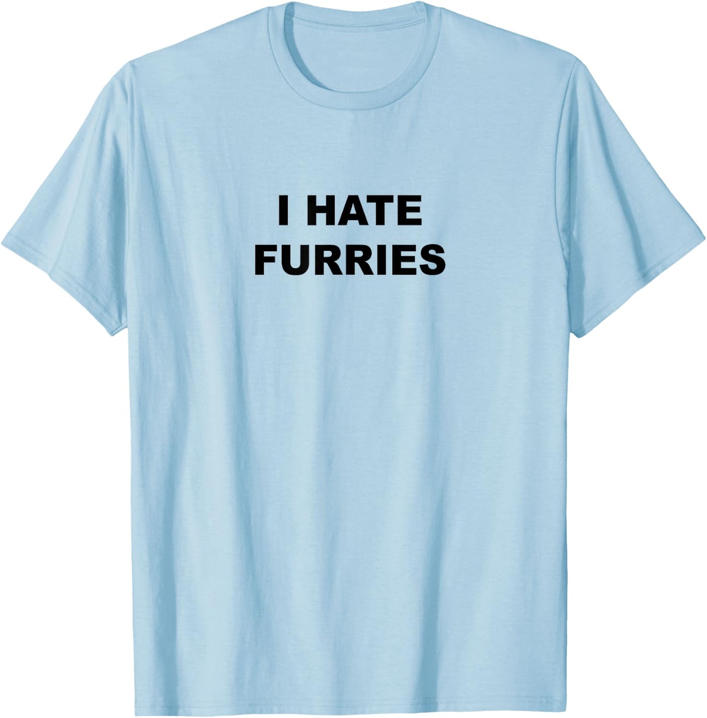 Top That Says - I Hate Furries | Funny - Furries Suck T-Shirt - T-Shirt | Light Blue
