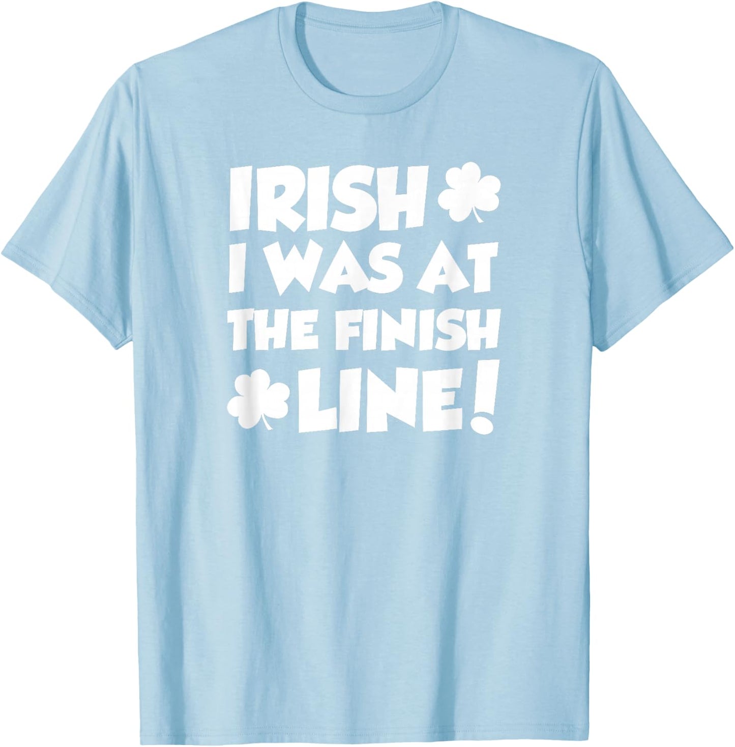 Irish I was at The Finish Funny Running St Patricks Race T-Shirt - T-Shirt | Light Blue