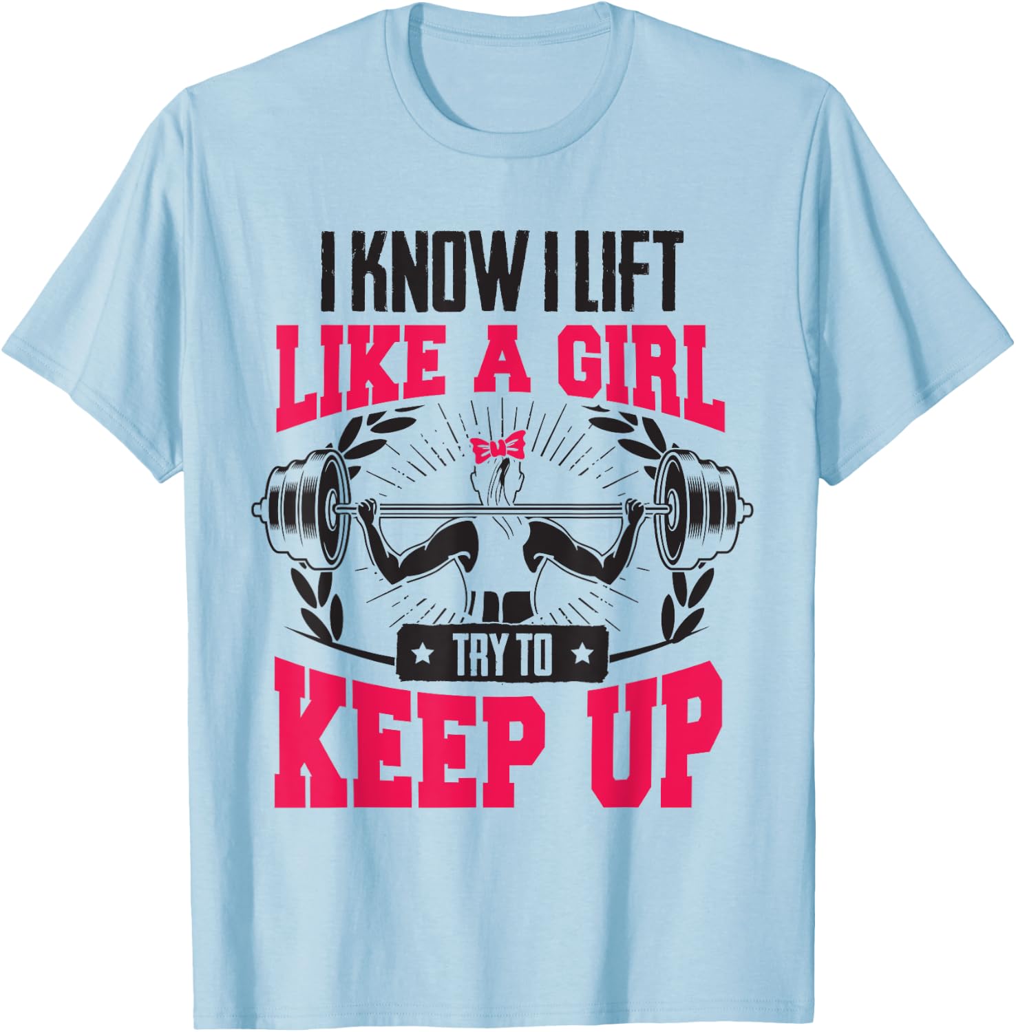 Lift Like A Girl Try To Keep Up - Funny Women Gym Feminist T-Shirt - T-Shirt | Light Blue