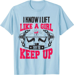 Lift Like A Girl Try To Keep Up - Funny Women Gym Feminist T-Shirt - T-Shirt | Light Blue