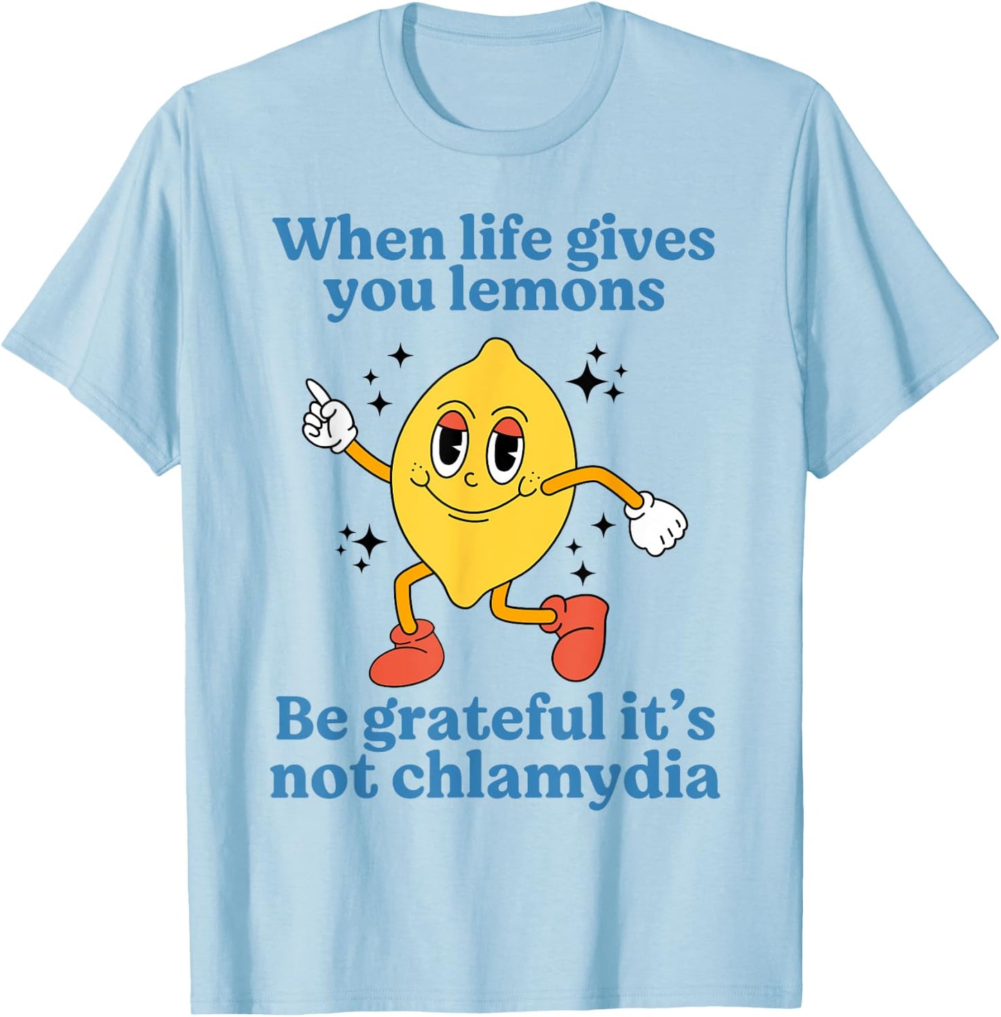 When Life Gives You Lemons Be Grateful It’s Not Chlamydia T-Shirt - T-Shirt | Light Blue