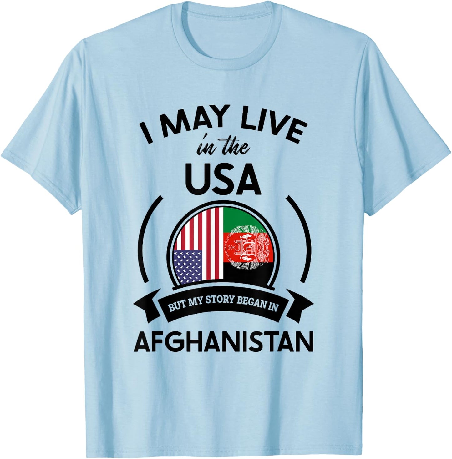 May Live In USA But My Story Began In Afghanistan Flag Gift T-Shirt - T-Shirt | Light Blue