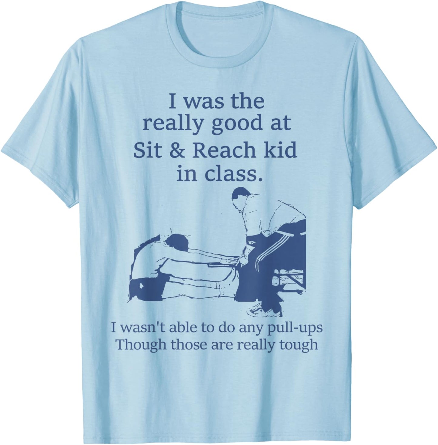 I Was The Really Good At Sit And Reach Kid In Class T-Shirt - T-Shirt | Light Blue