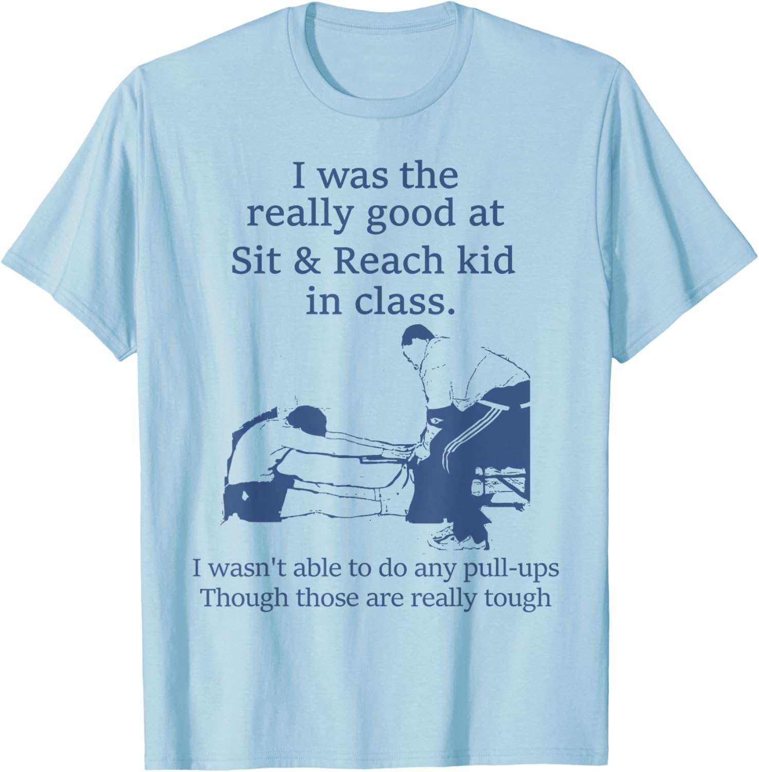 I Was The Really Good At Sit And Reach Kid In Class T-Shirt - T-Shirt | Light Blue