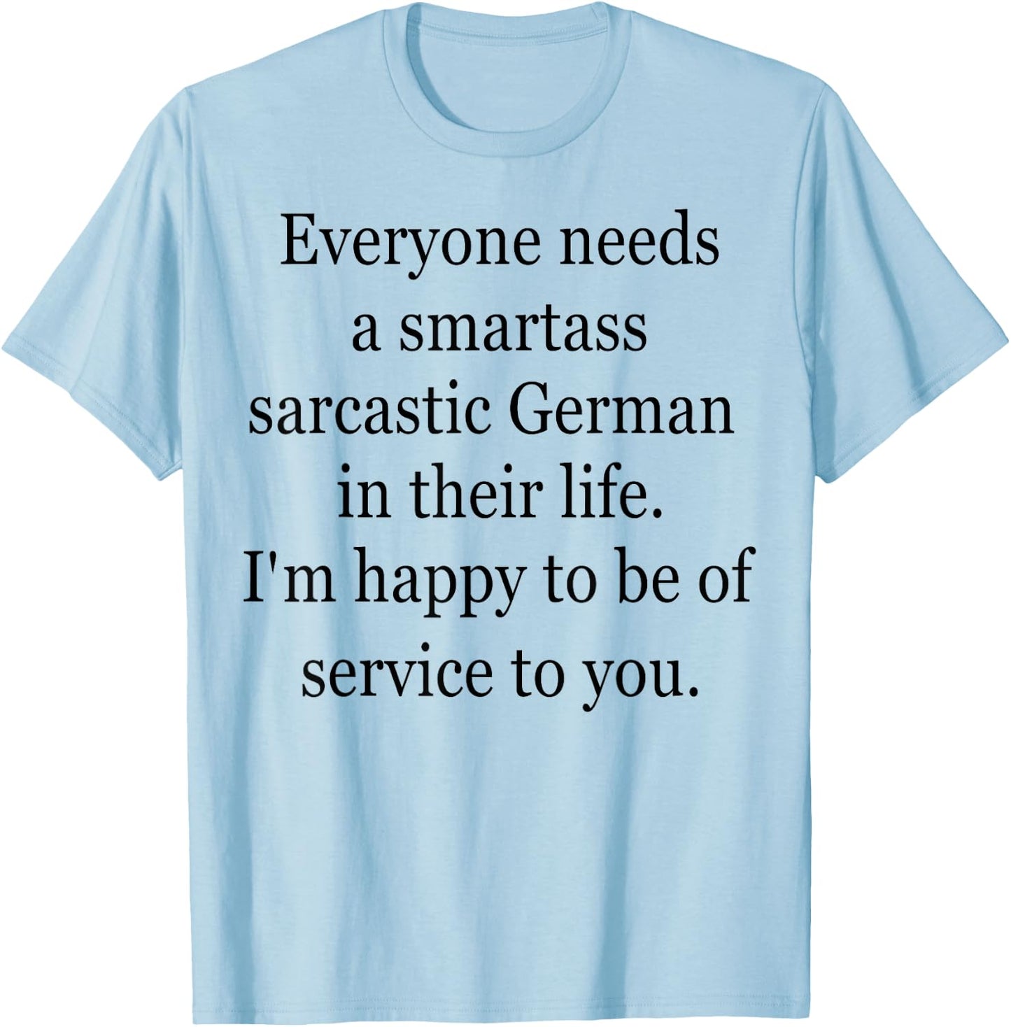 Everyone Needs A Smartass Sarcastic German T-Shirt - T-Shirt | Light Blue