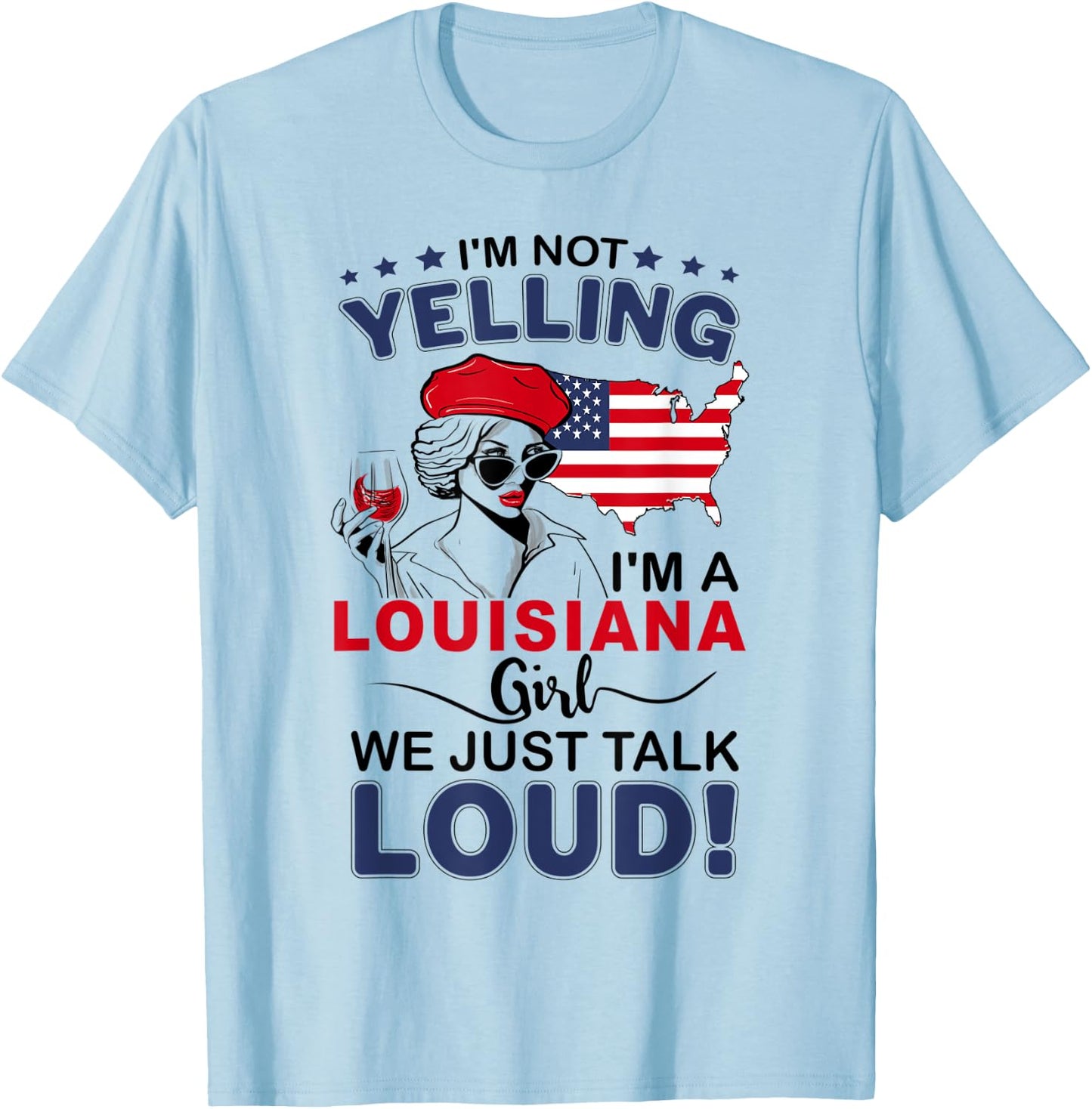 I'm Not Yelling I'm A Louisiana Girl We Just Talk Loud T-Shirt - T-Shirt | Light Blue