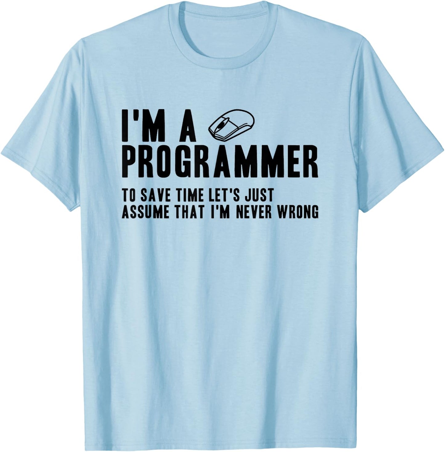 Programmers Are Always Right Funny Programmer T-Shirt - T-Shirt | Light Blue