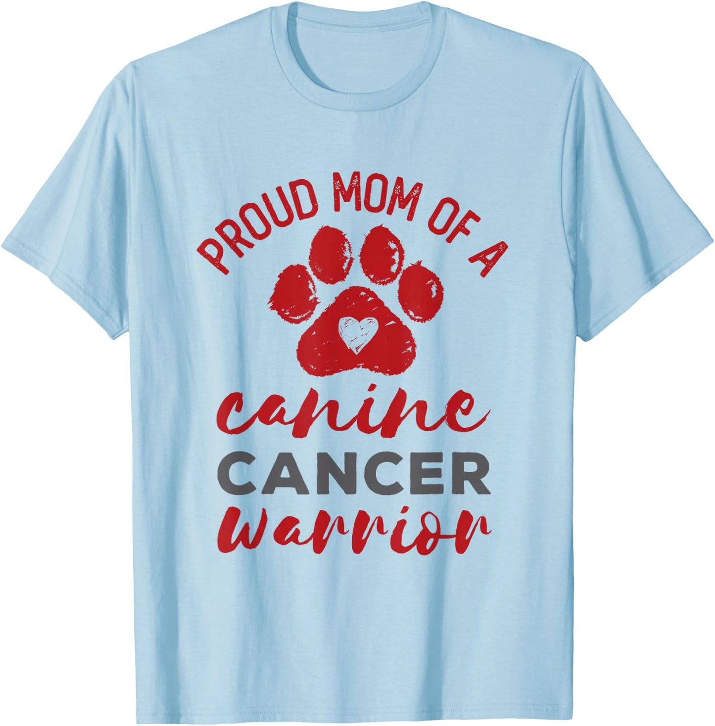 Proud Mom of a Canine Cancer Warrior Paw Print Dog T-Shirt - T-Shirt | Light Blue