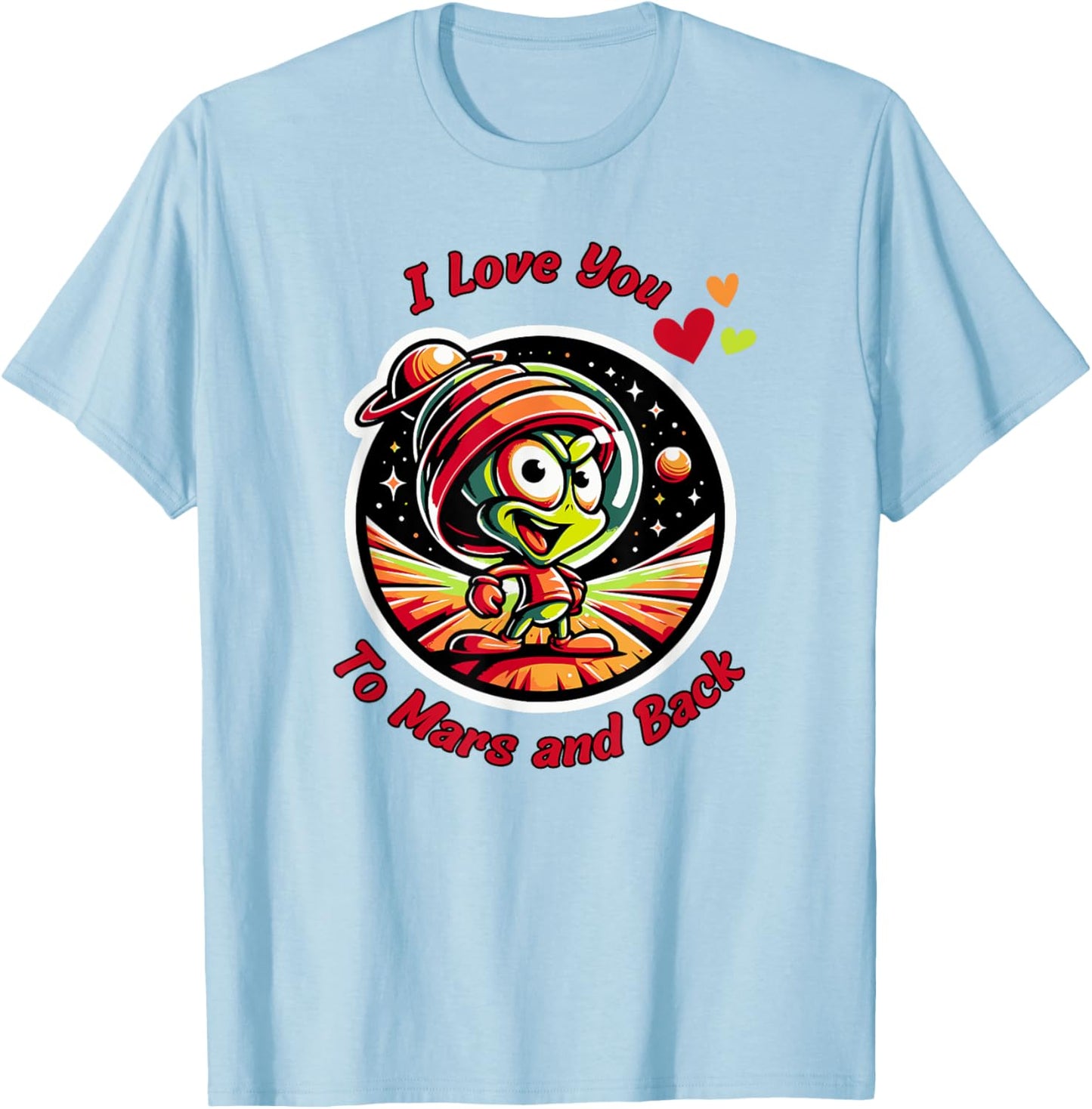 I Love You to Mars & Back, cartoon Martian, beyond the Moon T-Shirt - T-Shirt | Light Blue