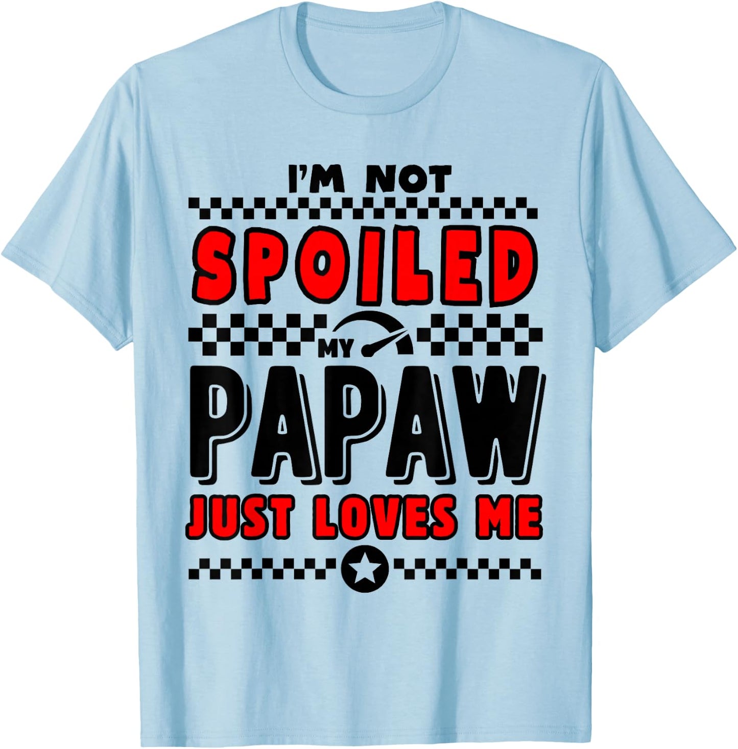 I'm Not Spoiled My Papaw Just Loves Me Team Kids Matching T-Shirt - T-Shirt | Light Blue