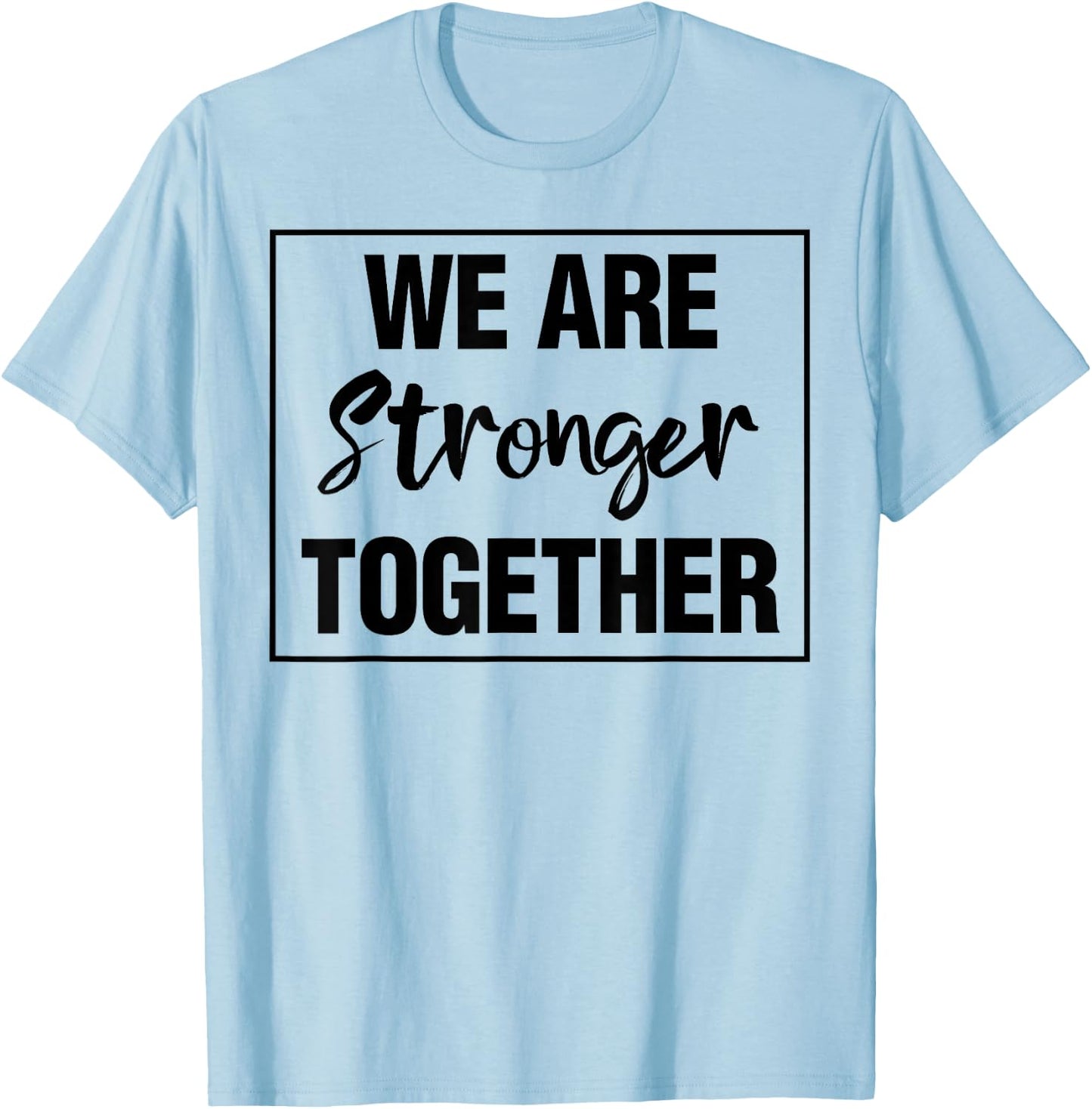 We Are Stronger Together T-Shirt - T-Shirt | Light Blue