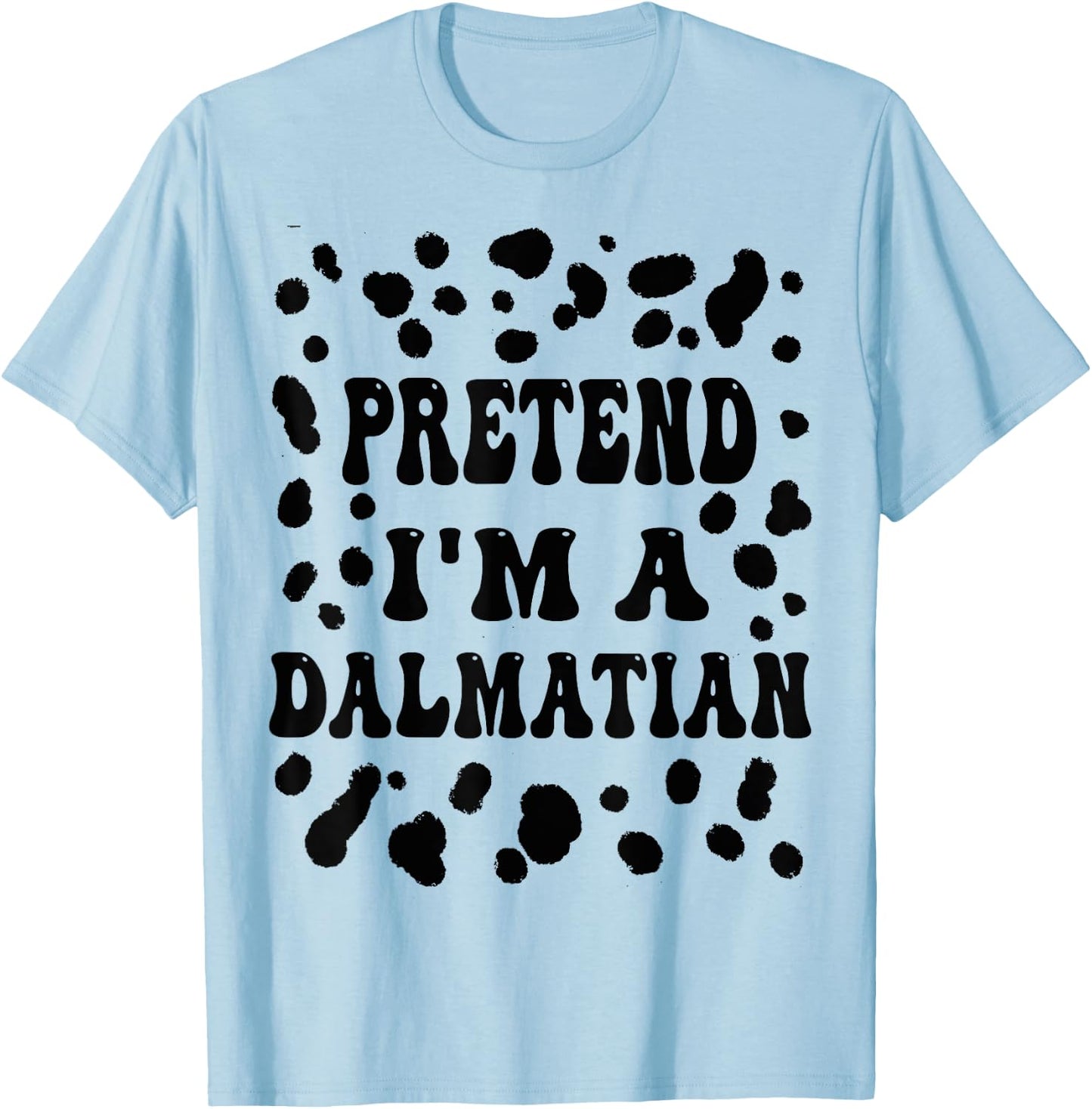 Pretend I'm a Dalmatian, Funny Dog lazy Halloween Costume T-Shirt - T-Shirt | Light Blue