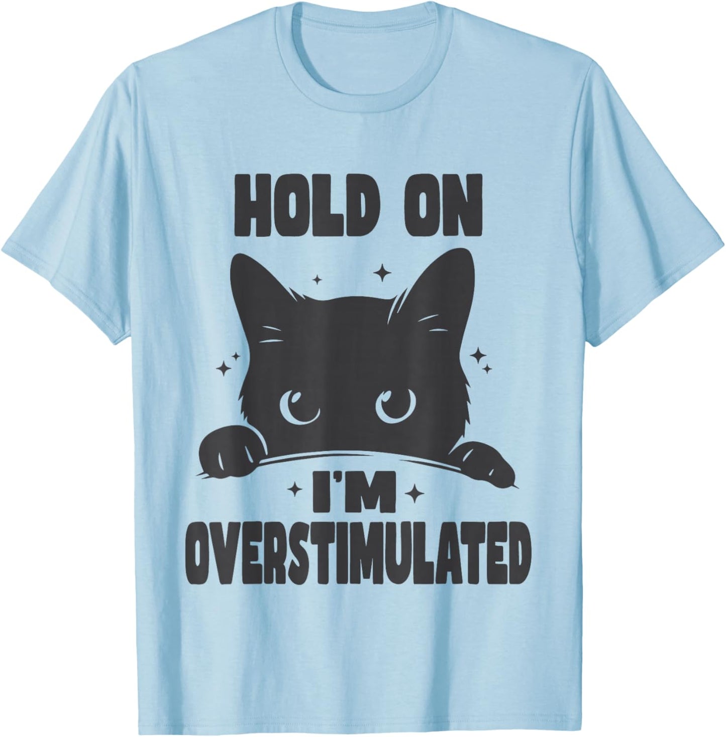 Hold On I'm Overstimulated Funny Cat ADHD Neurodiversity T-Shirt - T-Shirt | Light Blue