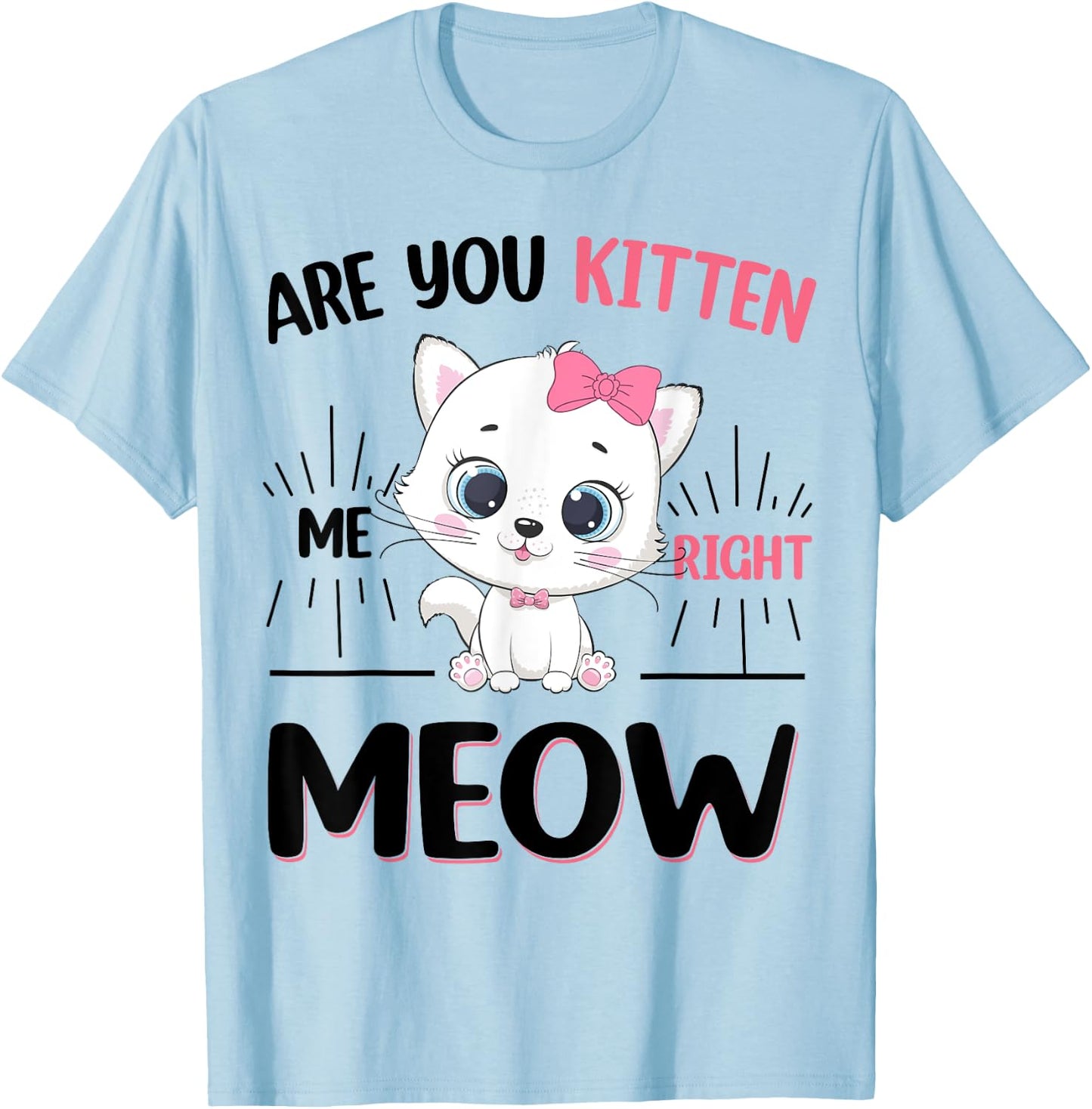 Girl Are You Kitten Me Right Meow Cute Cat Kids Teen Toddler T-Shirt - T-Shirt | Light Blue