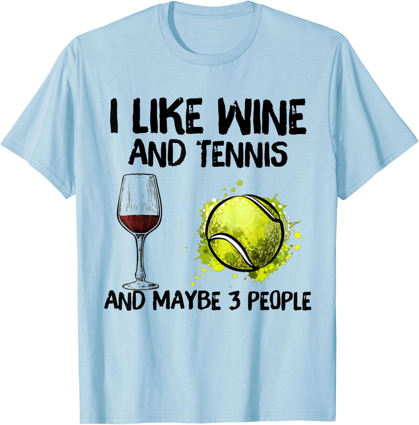I Like Wine And Tennis and Maybe 3 People T-Shirt - T-Shirt | Light Blue