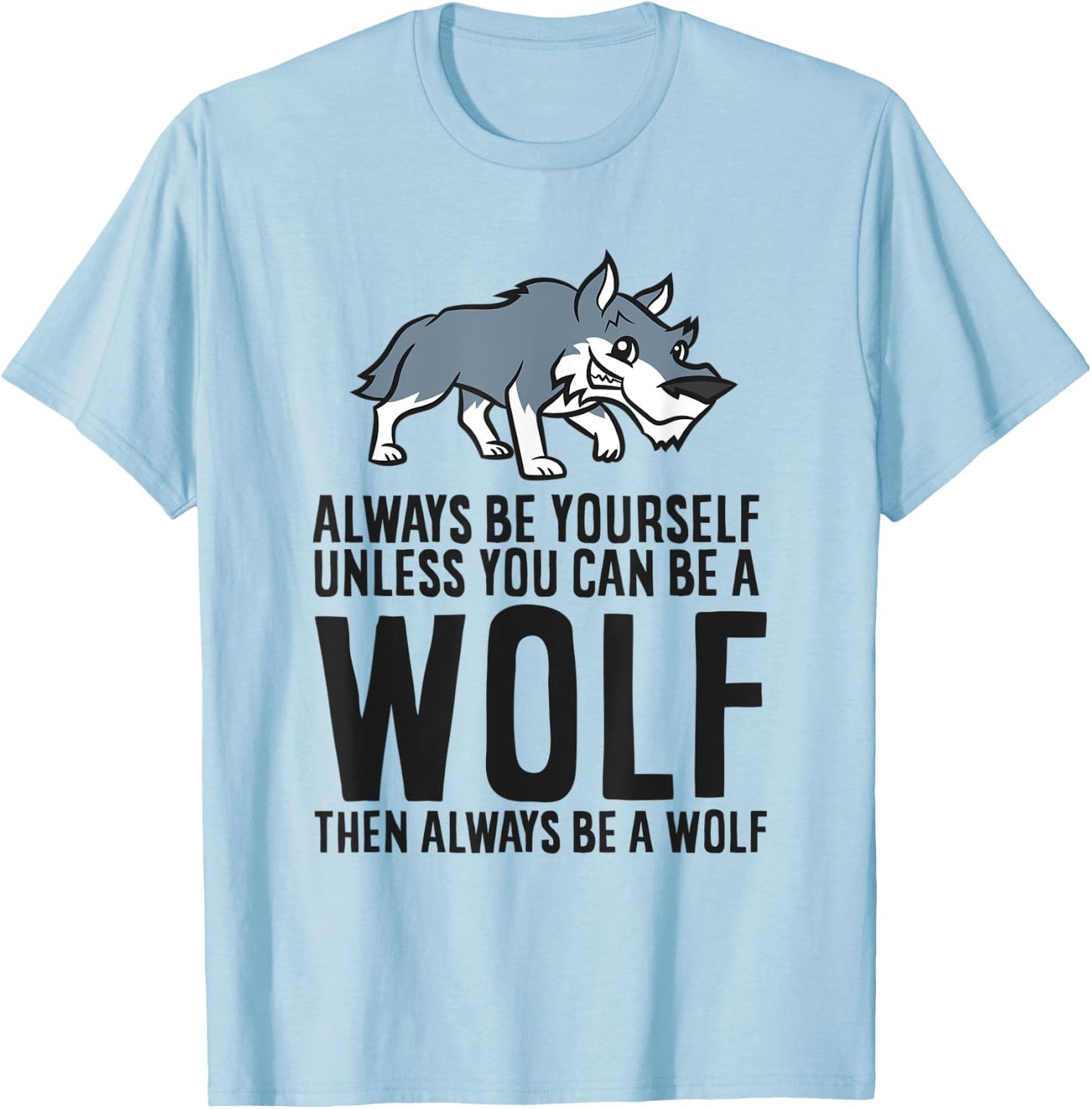 Always Be Yourself Unless You Can Be A Wolf T-Shirt - T-Shirt | Light Blue