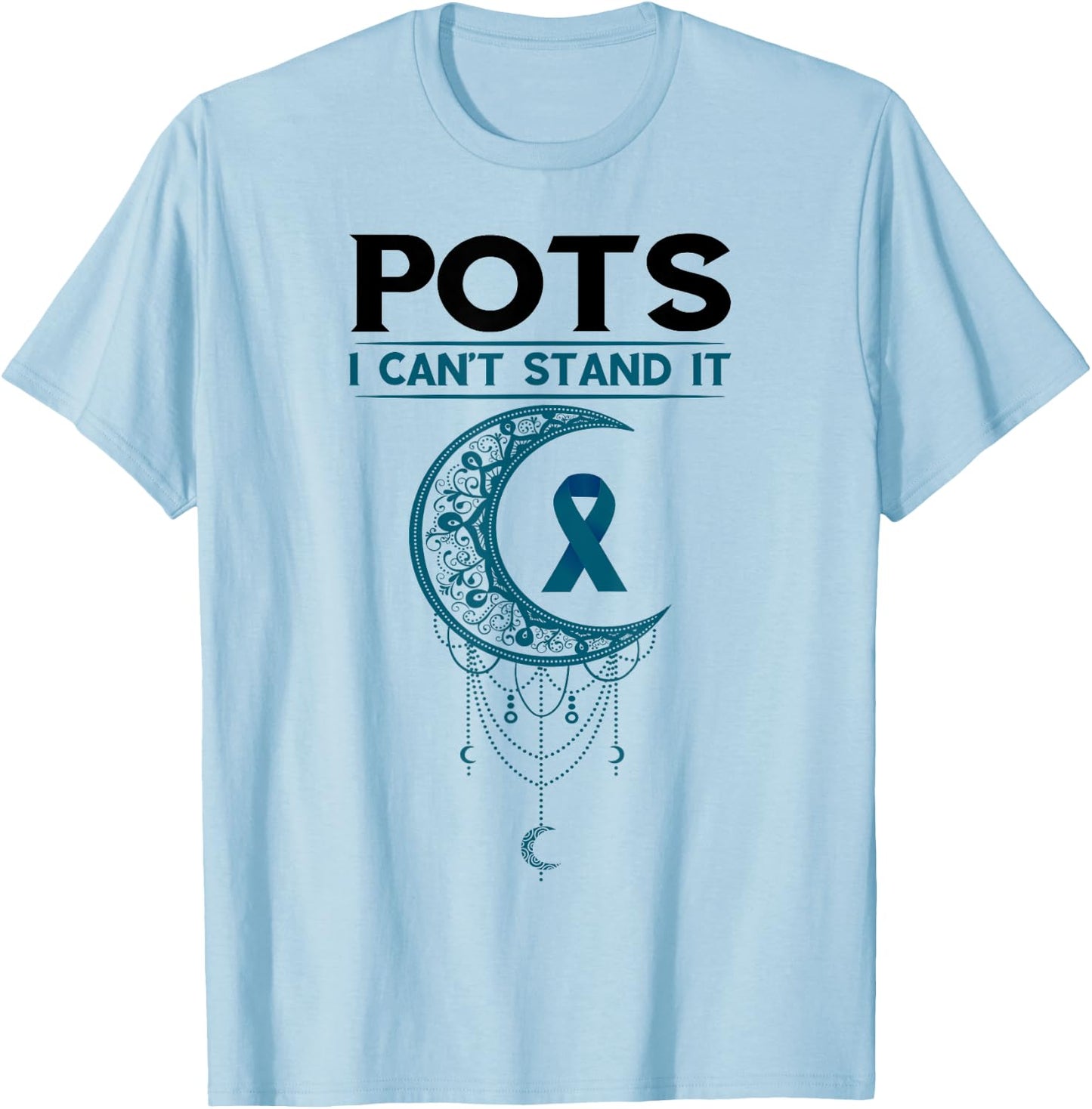 Pots Awareness Teal I Can't Stand It Postural Orthostatic T-Shirt - T-Shirt | Light Blue