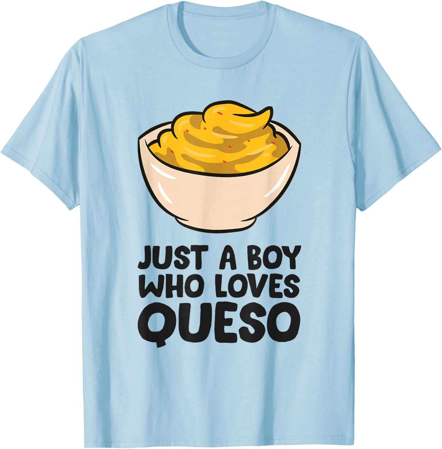 Just a Boy Who Loves Queso T-Shirt - T-Shirt | Light Blue