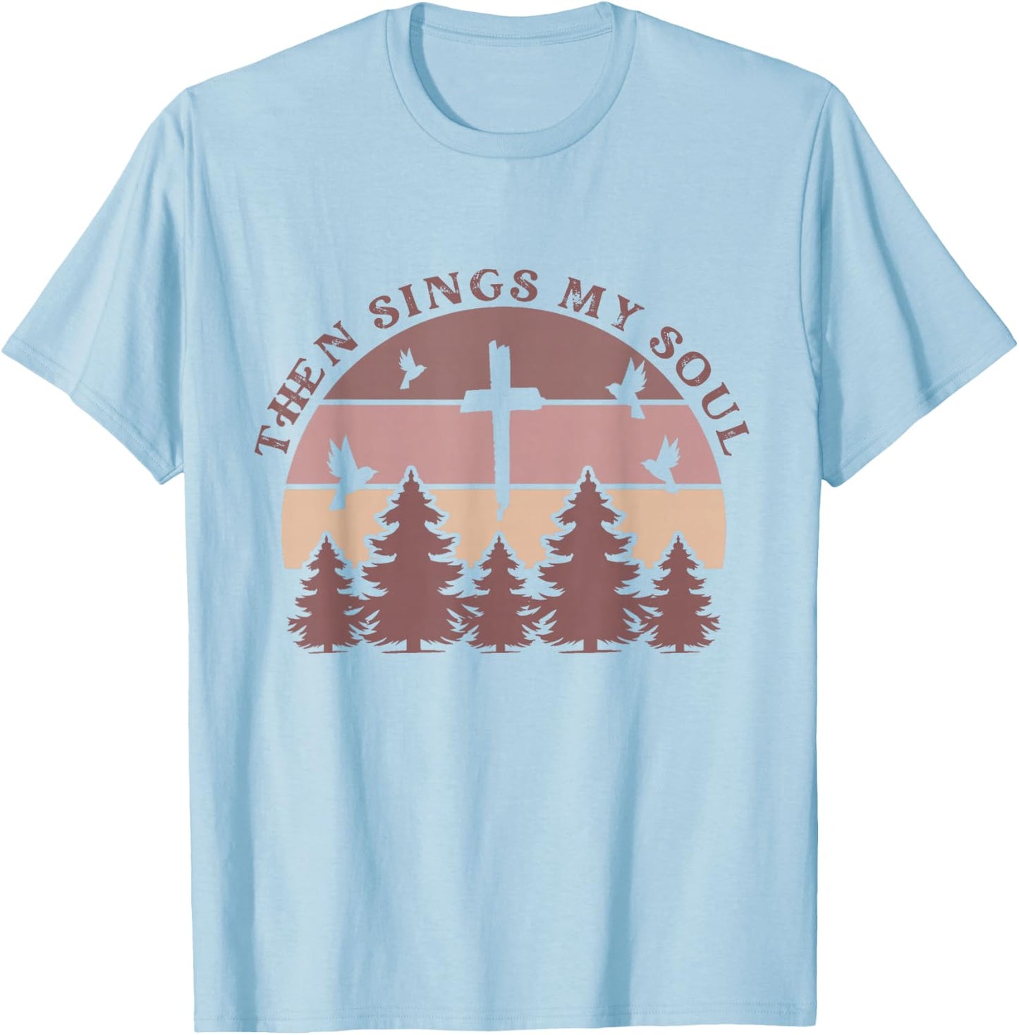 Then Sings My Soul Christian Faith Boho Hymn Scripture Cute T-Shirt - T-Shirt | Light Blue