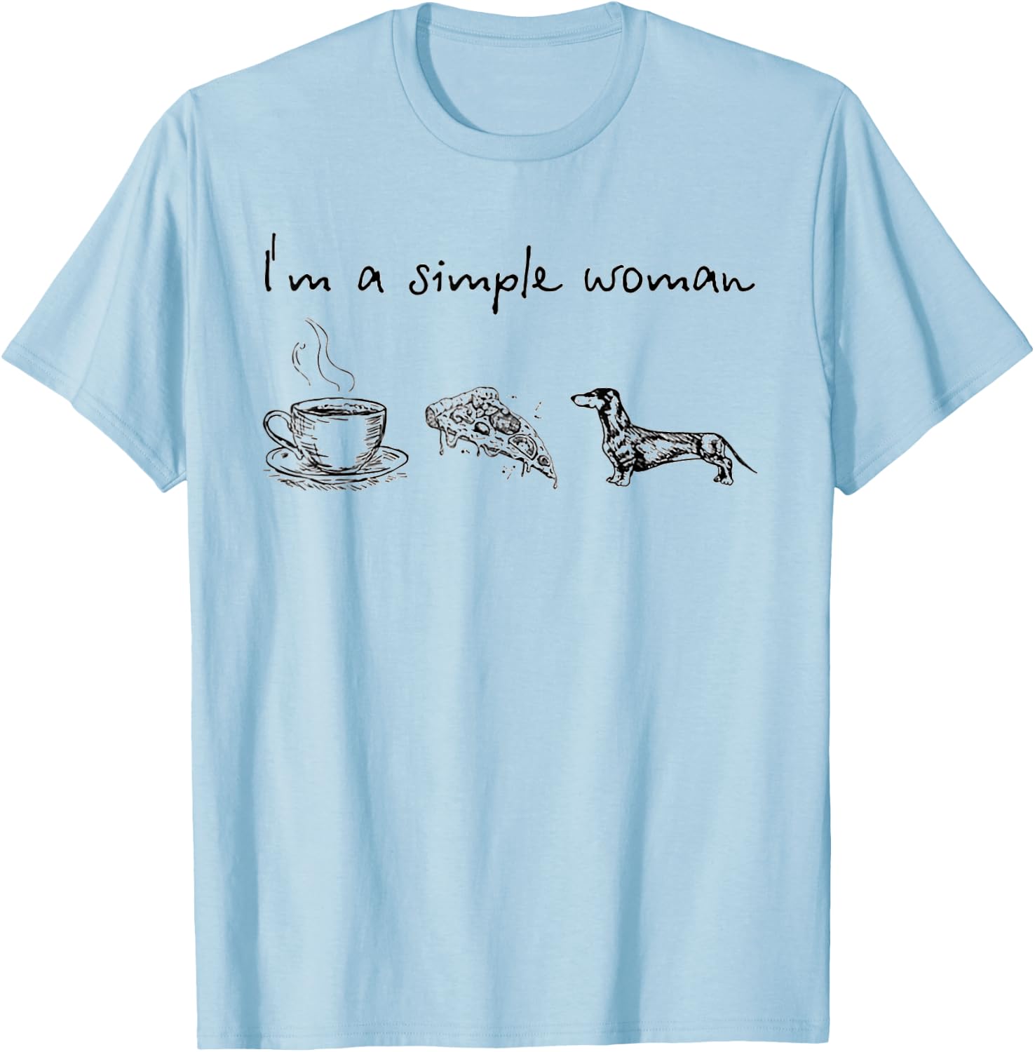 I'm A Simple Woman Coffee Pizza Dachshunds T-Shirt - T-Shirt | Light Blue