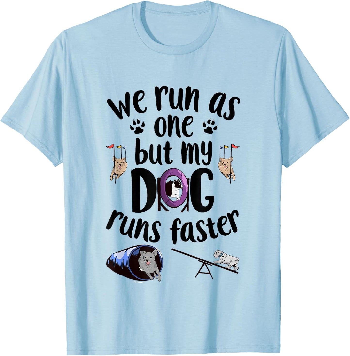 We Run As One But My Dog Runs Faster | Dog Agility T-Shirt - T-Shirt | Light Blue