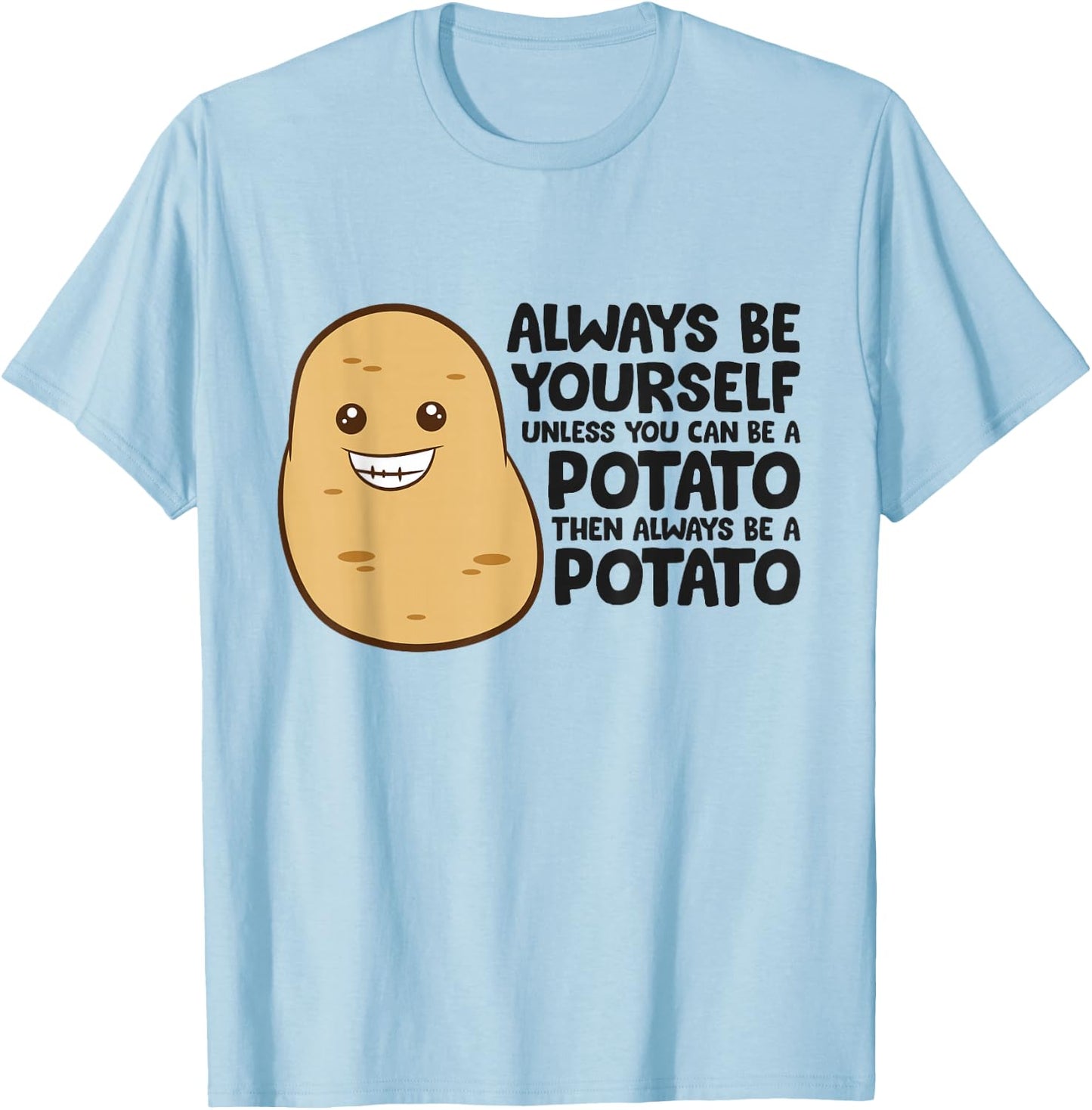 Funny Potato Always Be Yourself Unless You Can Be A Potato T-Shirt - T-Shirt | Light Blue