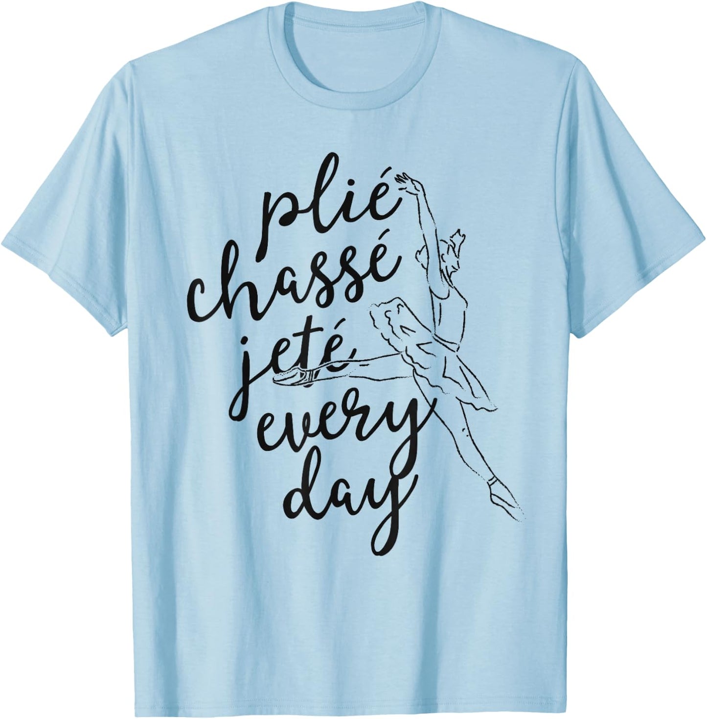 Clie Chasse Jete All Day Gift Ballet Dancer Teacher T-Shirt - T-Shirt | Light Blue