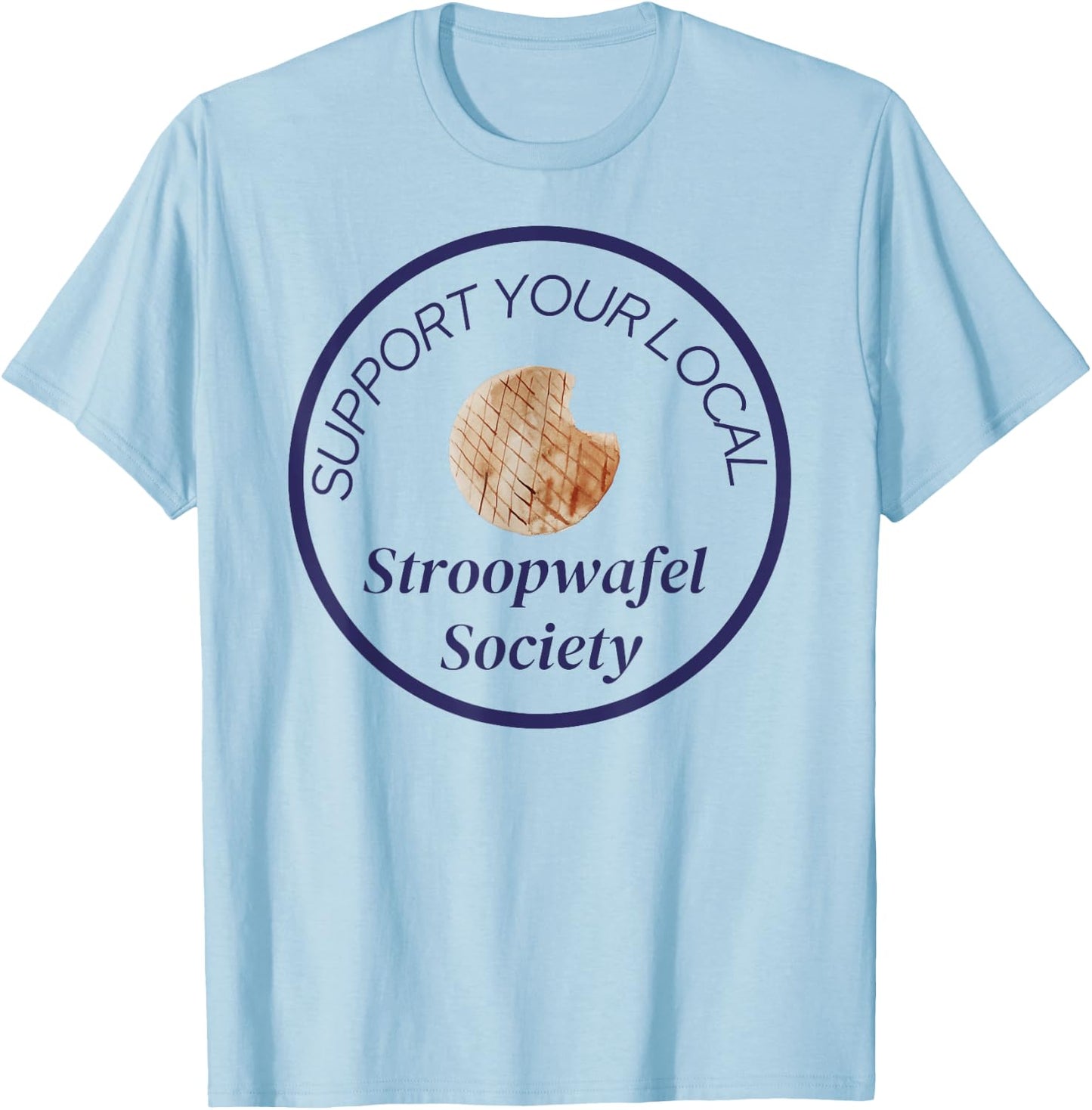 Support Your Local Stroopwafel Society Novelty T-Shirt - T-Shirt | Light Blue