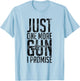Just One More Gun I Promise Funny Gun Lover Gift T-Shirt - T-Shirt | Light Blue