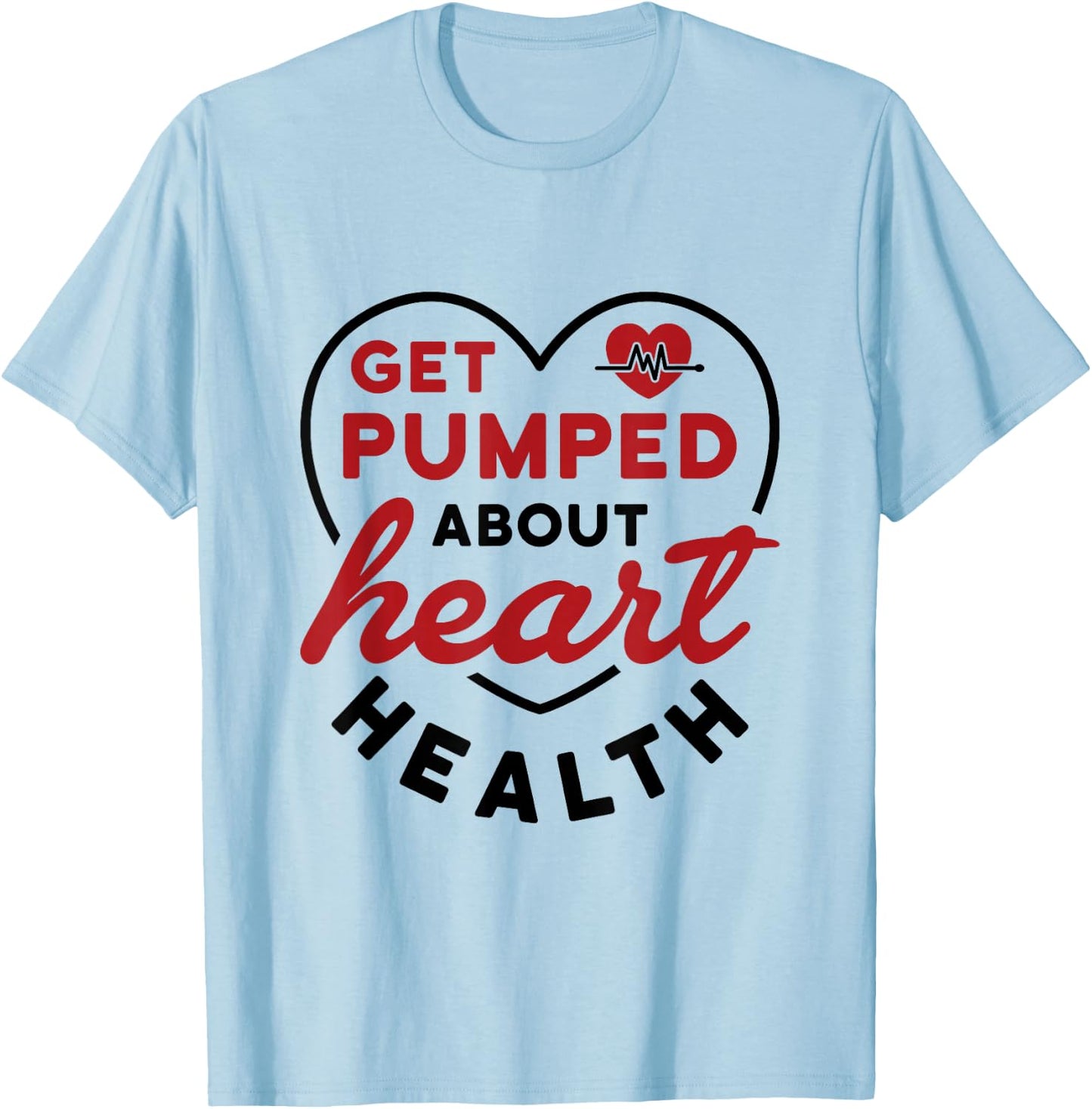 Heart Health Heart Disease Awareness Cardiology Get Pumped T-Shirt - T-Shirt | Light Blue