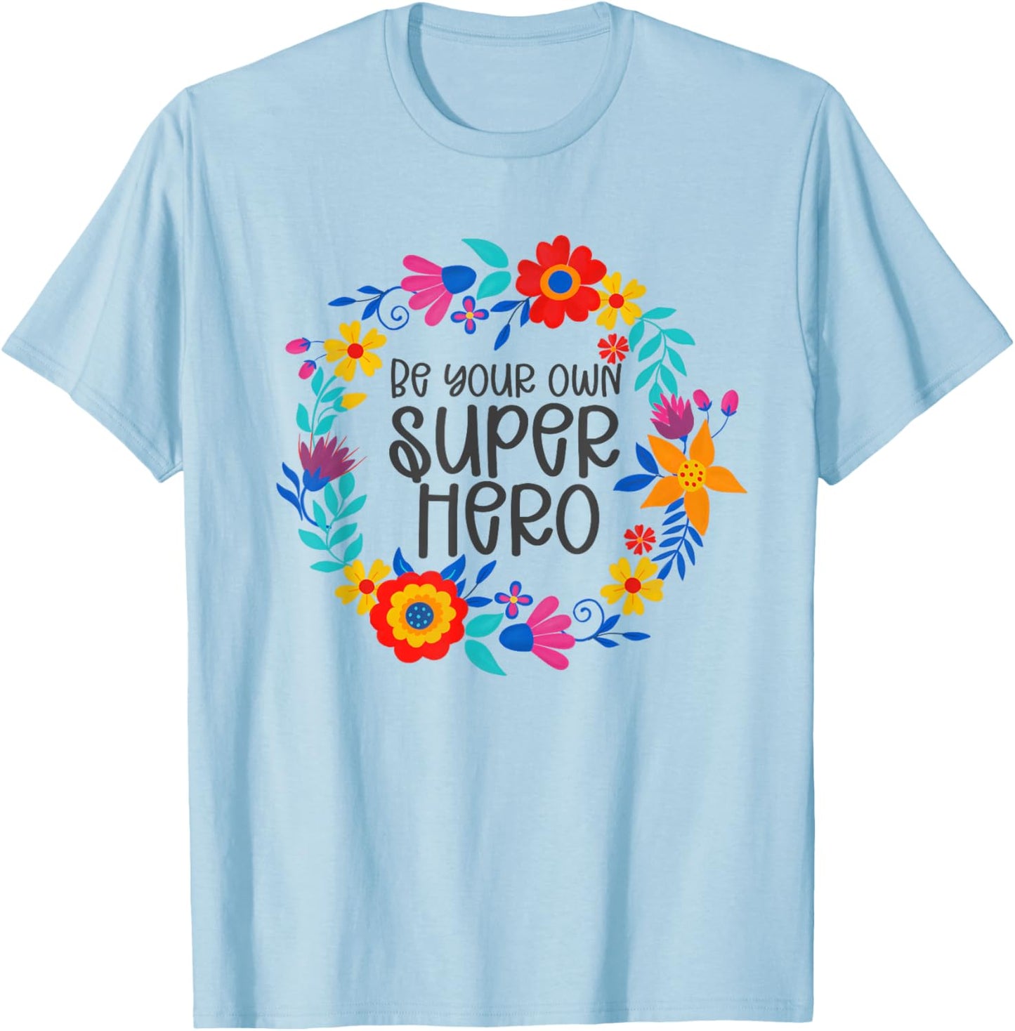 Be Your Own Superhero, Floral Folkart Mindset Quote, Hero T-Shirt - T-Shirt | Light Blue
