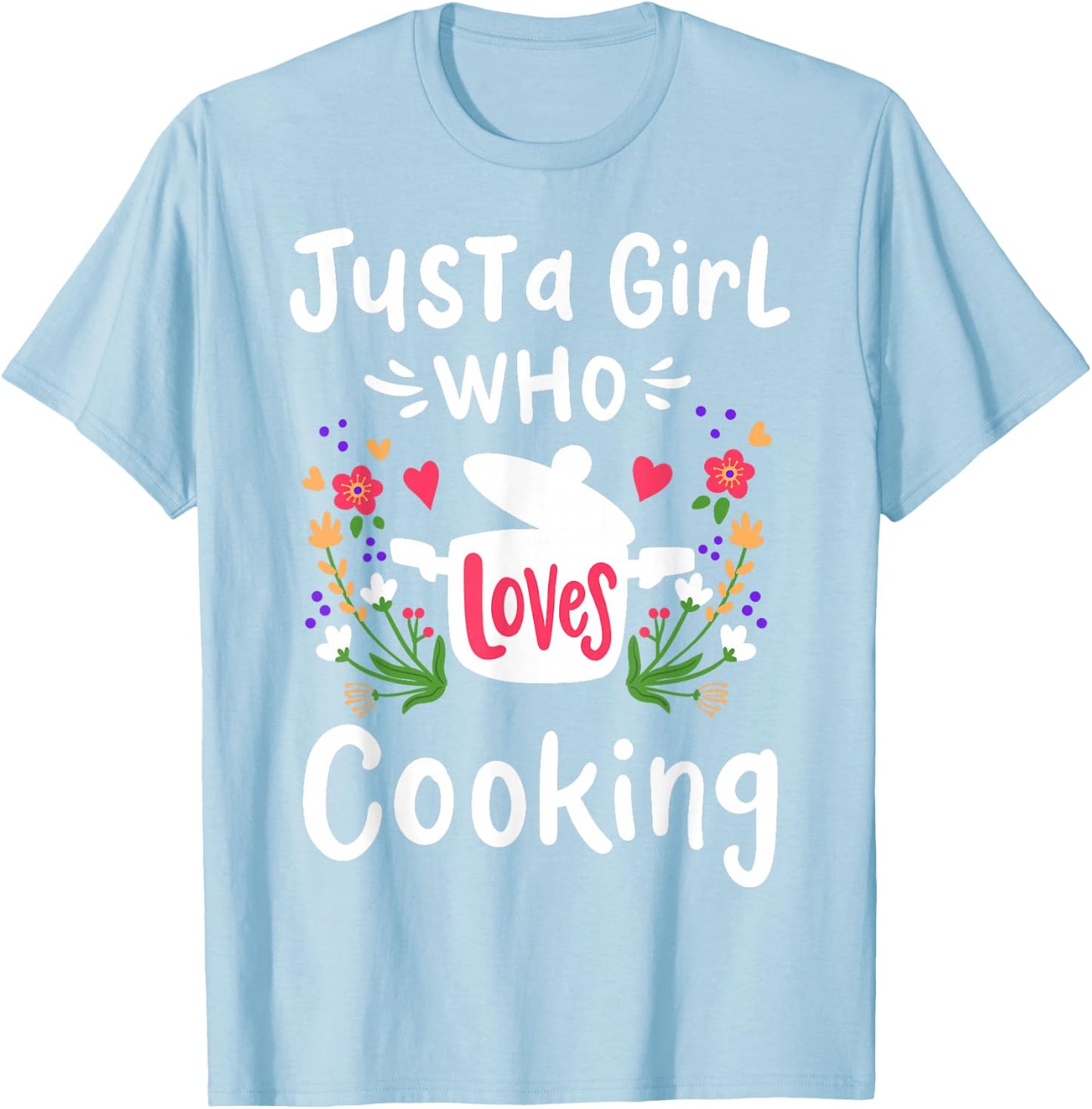 Cooking Chef Cook Just A Girl Who Loves Cooking Cute Gift T-Shirt - T-Shirt | Light Blue