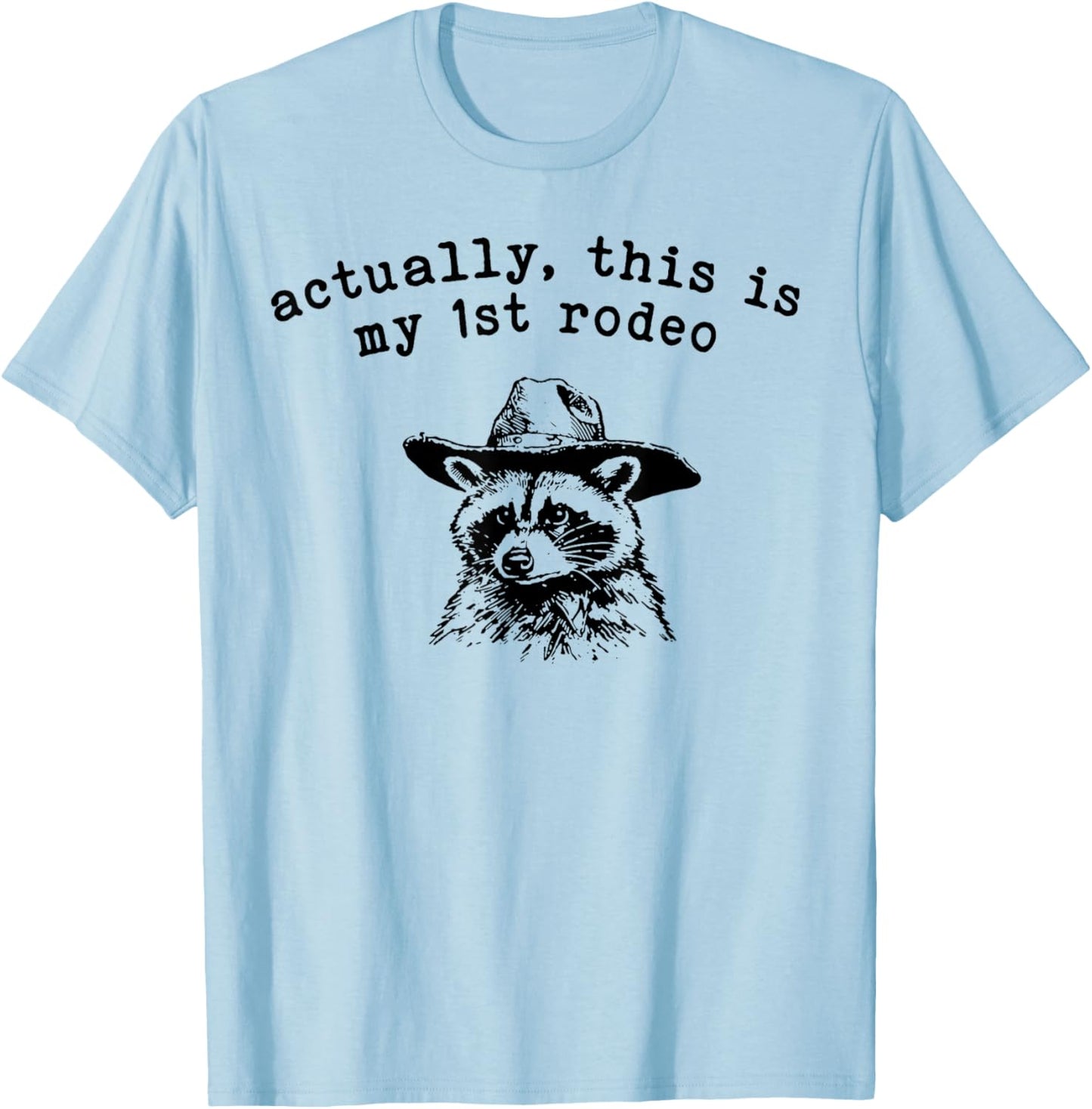 Raccoon Actually This Is My First Rodeo T-Shirt - T-Shirt | Light Blue
