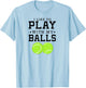 I Like To Play With My Balls Funny Tennis T-Shirt - T-Shirt | Light Blue