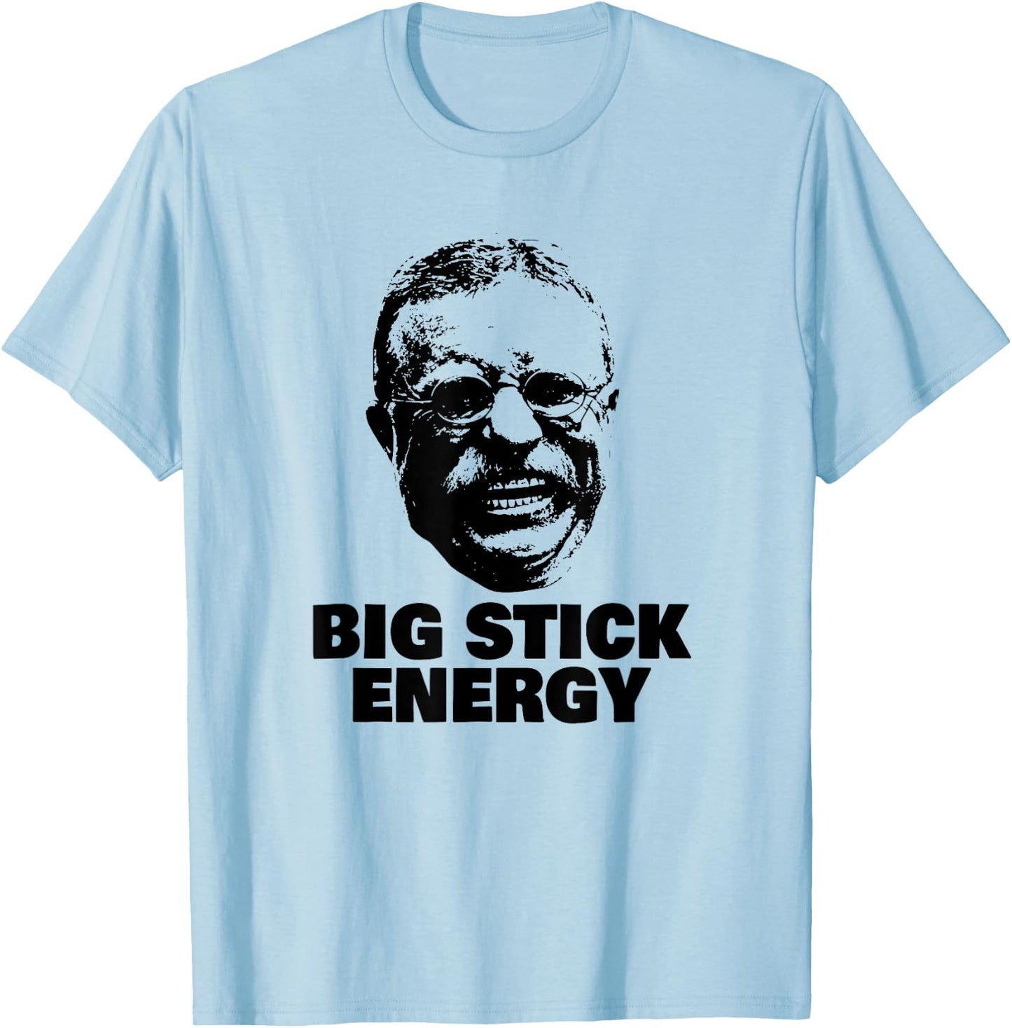 Funny Teddy Roosevelt Big Stick Theodore President T-Shirt - T-Shirt | Light Blue