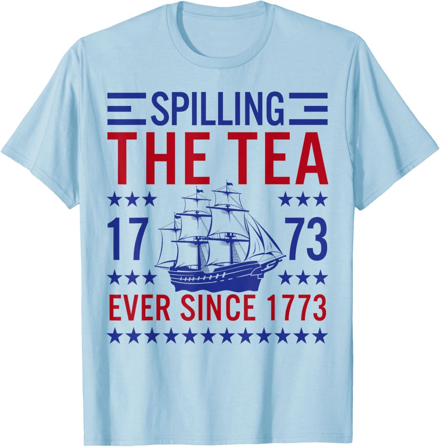 Spilling The Tea Since 1773 Funny Patriotic US History T-Shirt - T-Shirt | Light Blue