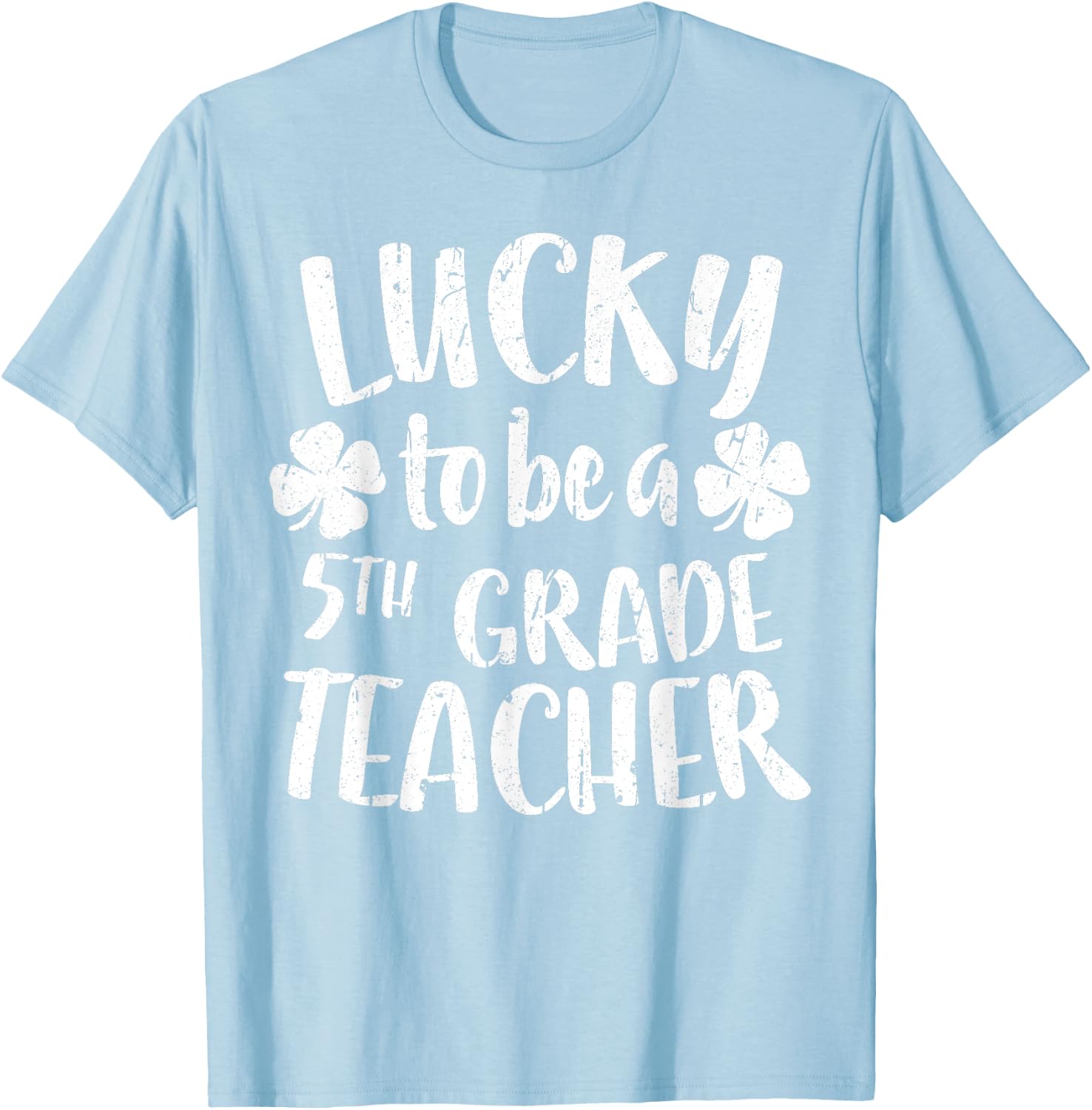 Lucky To Be A 5th Grade Teacher Shirt Fifth Grade Men Women T-Shirt - T-Shirt | Light Blue