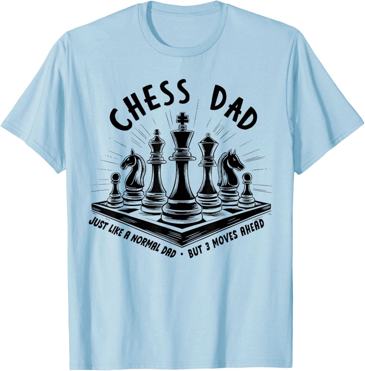 Chess Dad Just Like a Normal Dad But 3 Moves Ahead Chess Pie T-Shirt - T-Shirt | Light Blue