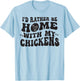 I'd Rather Be Home With My Chickens T-Shirt - T-Shirt | Light Blue