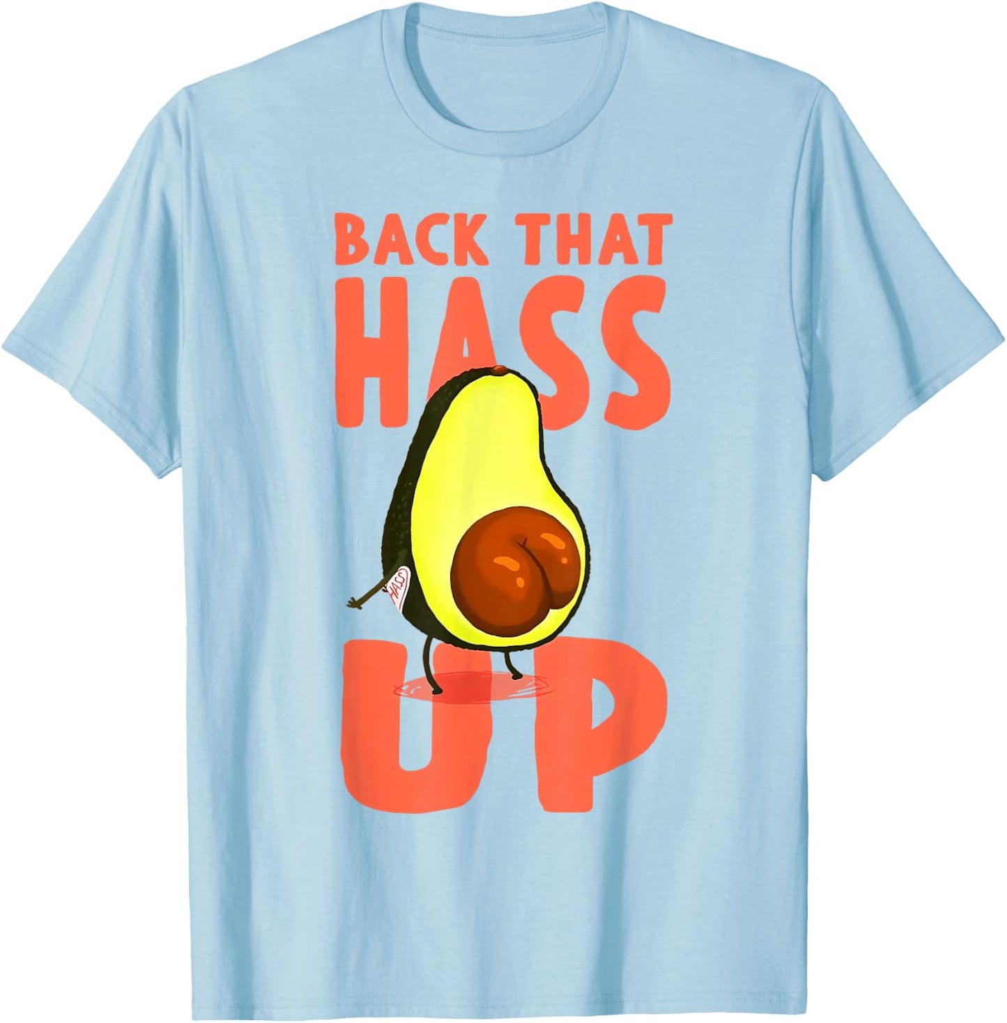 Back That Hass Up Hilarious Vocado Funny T-Shirt - T-Shirt | Light Blue