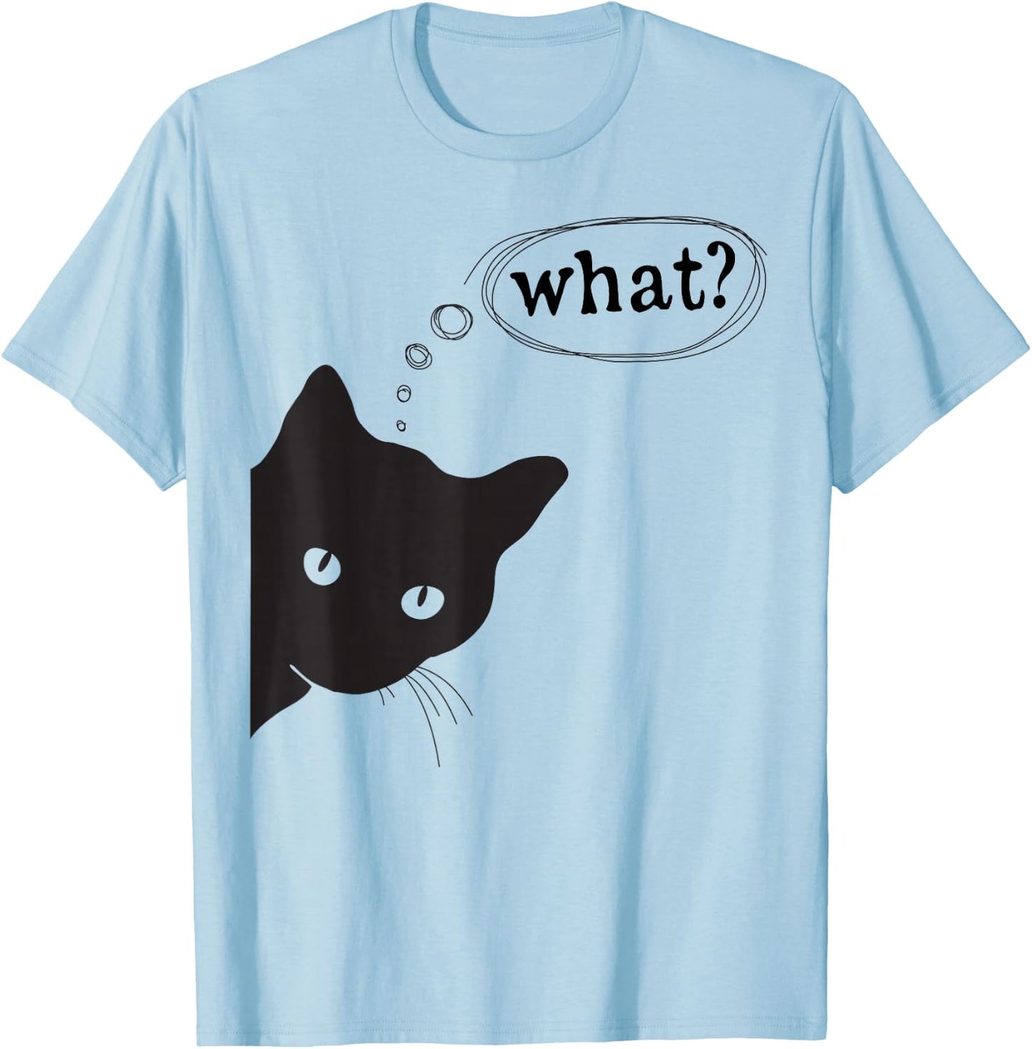 Funny cat, What? I do What I Want Design for Cat Lovers T-Shirt - T-Shirt | Light Blue